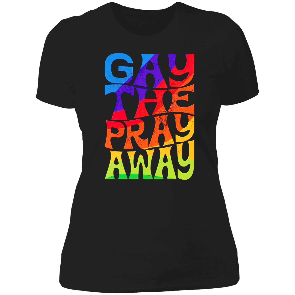 Gay The Pray Away Shirt Gay The Pray Away Shirt
