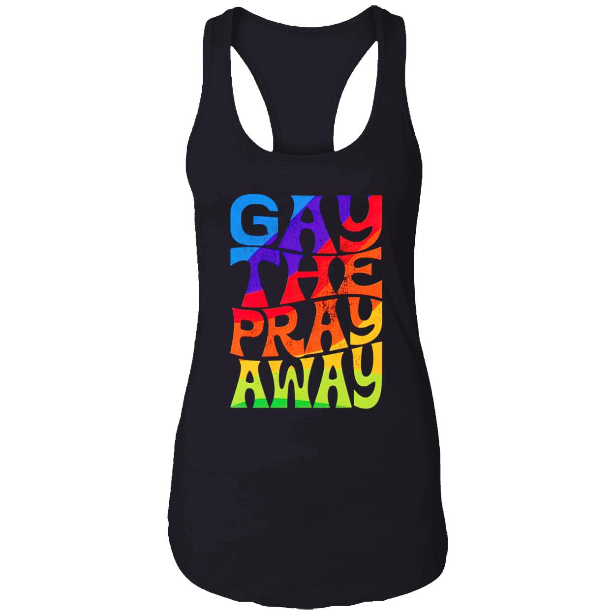 Gay The Pray Away Shirt Gay The Pray Away Shirt