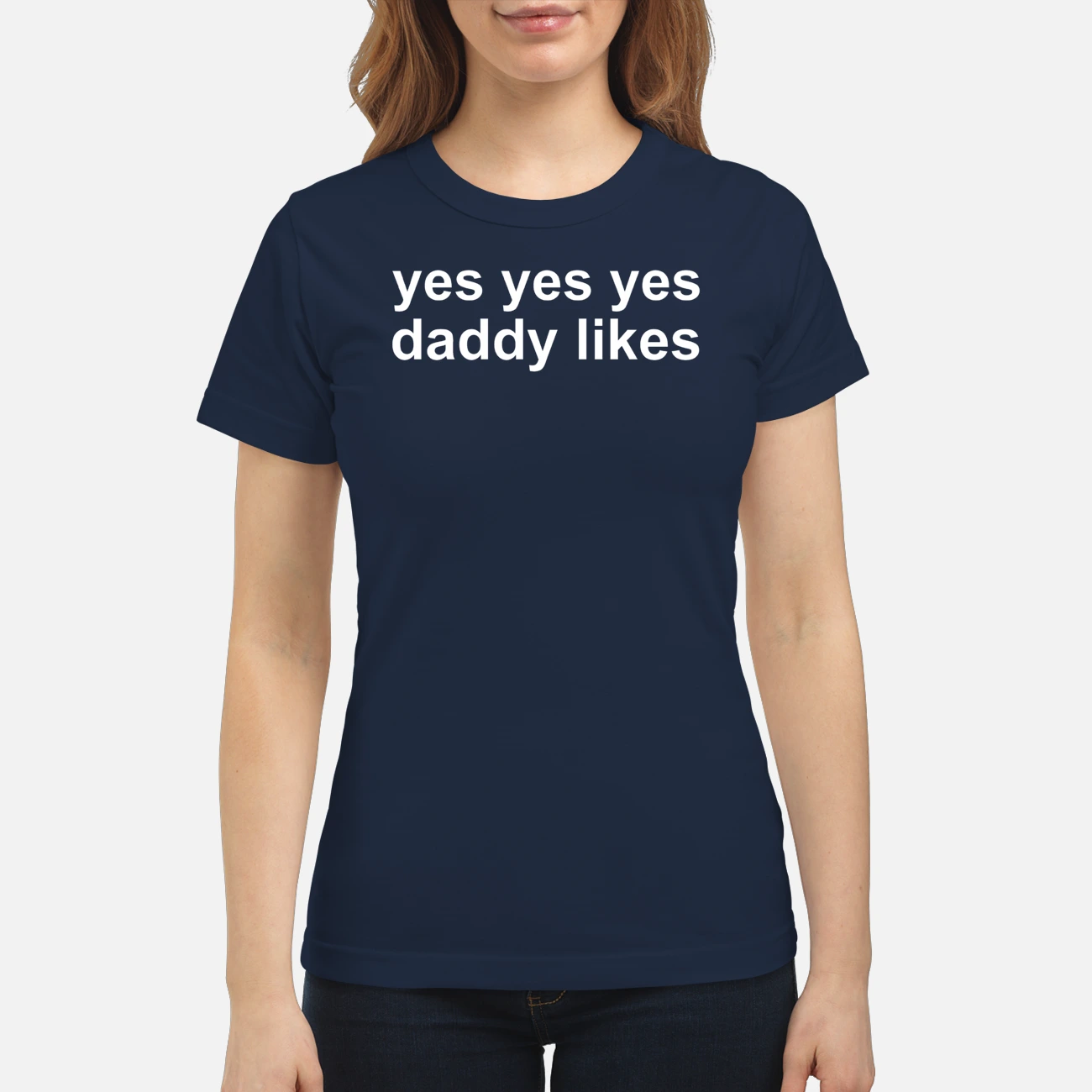 Yes Yes Yes Daddy Likes Shirt Yes Yes Yes Daddy Likes Shirt