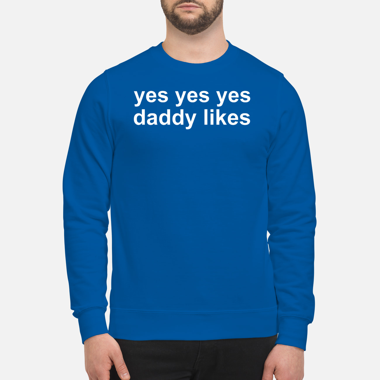 Yes Yes Yes Daddy Likes Shirt Yes Yes Yes Daddy Likes Shirt