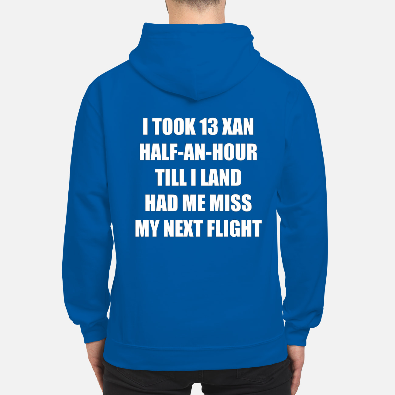 I Took 13 Xan Half An Hour Till I Land Had Me Miss My Next Flight Shirt I Took 13 Xan Half An Hour Till I Land Had Me Miss My Next Flight Shirt
