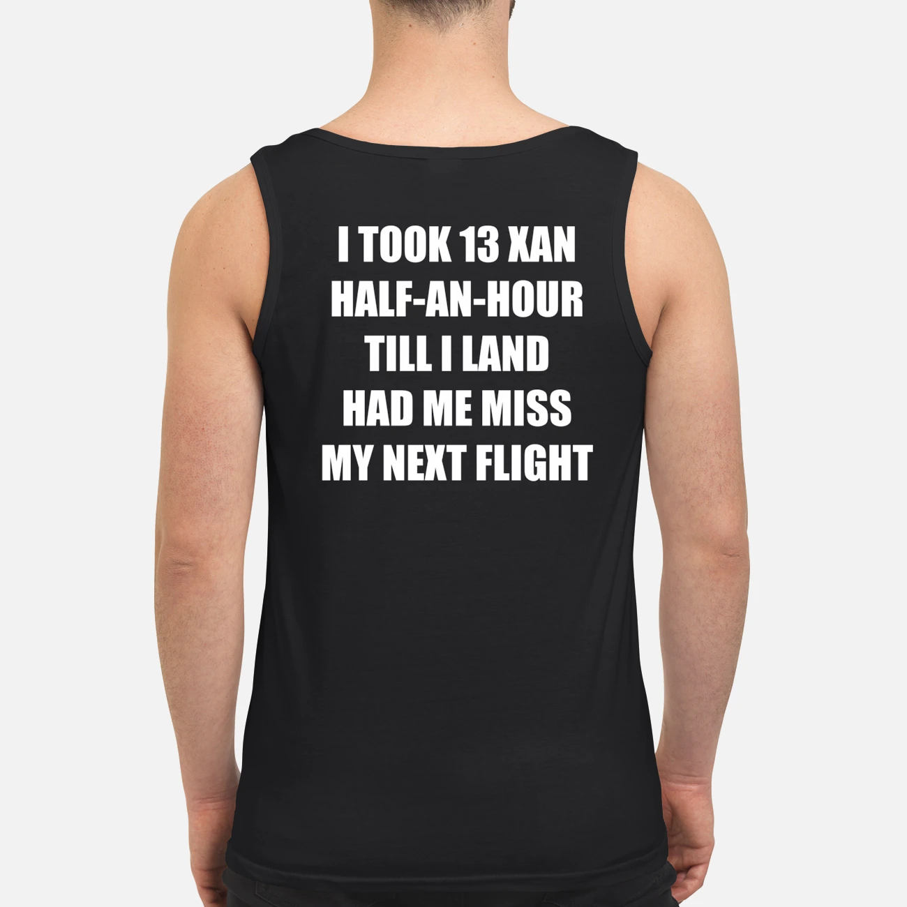 I Took 13 Xan Half An Hour Till I Land Had Me Miss My Next Flight Shirt I Took 13 Xan Half An Hour Till I Land Had Me Miss My Next Flight Shirt