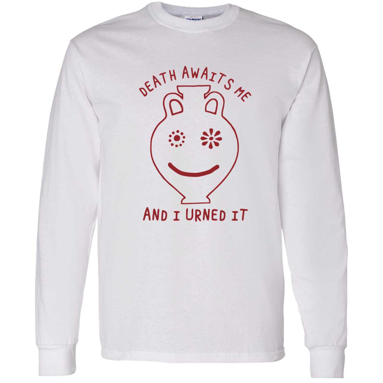 Death Awaits Me And I Urned It Shirt Death Awaits Me And I Urned It Shirt