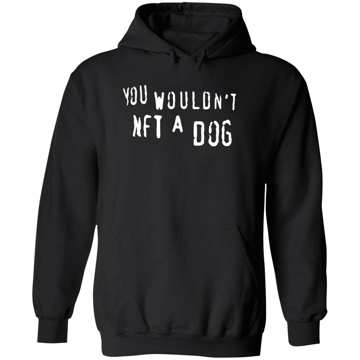 You Wouldn’T Nft A Dog T-Shirt You Wouldn’T Nft A Dog T-Shirt