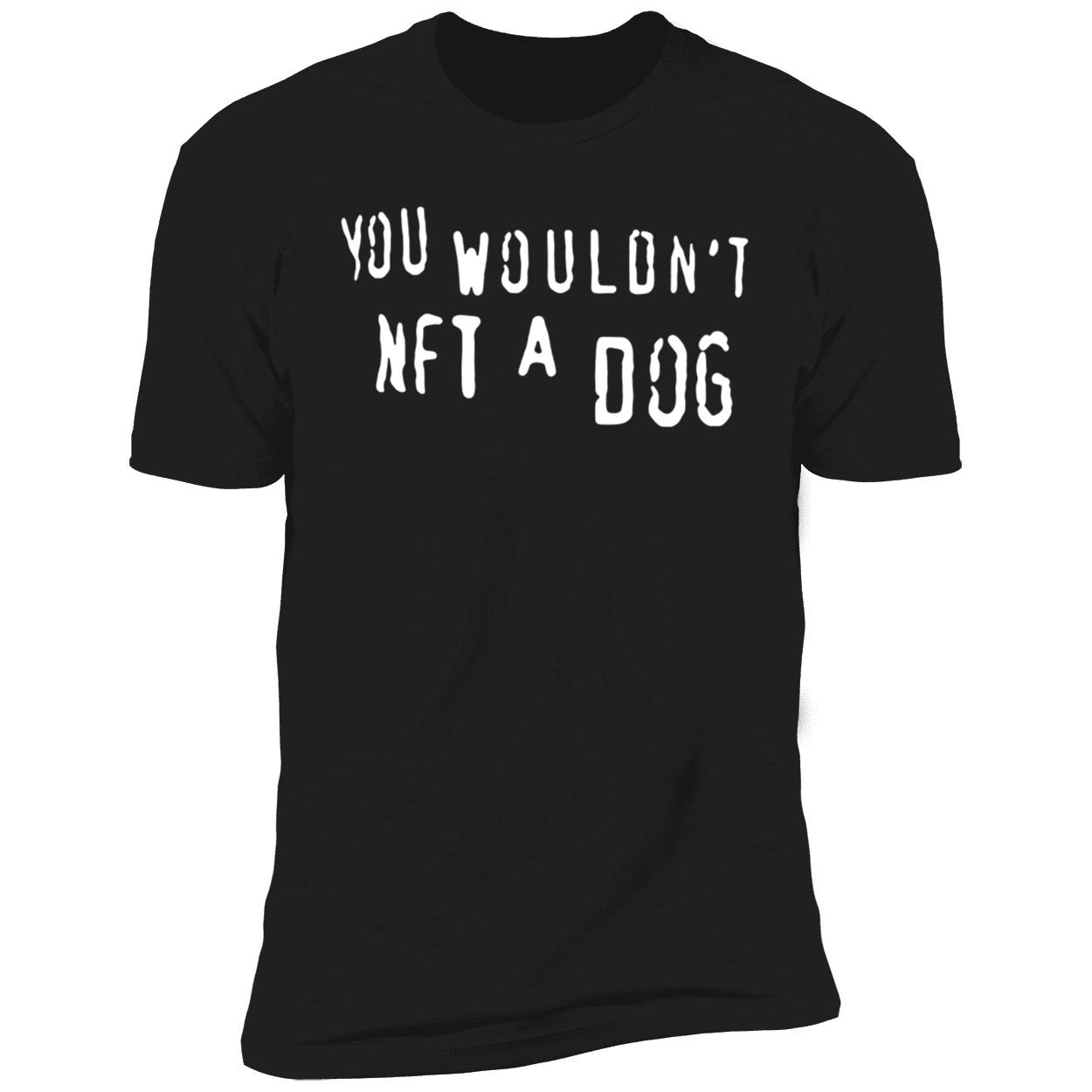 You Wouldn’T Nft A Dog T-Shirt You Wouldn’T Nft A Dog T-Shirt