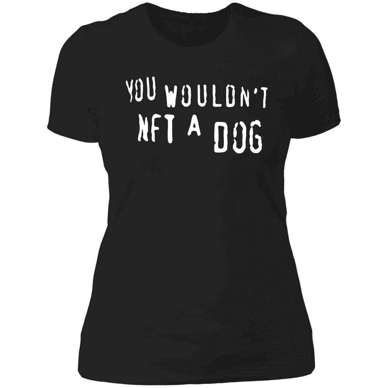 You Wouldn’T Nft A Dog T-Shirt You Wouldn’T Nft A Dog T-Shirt