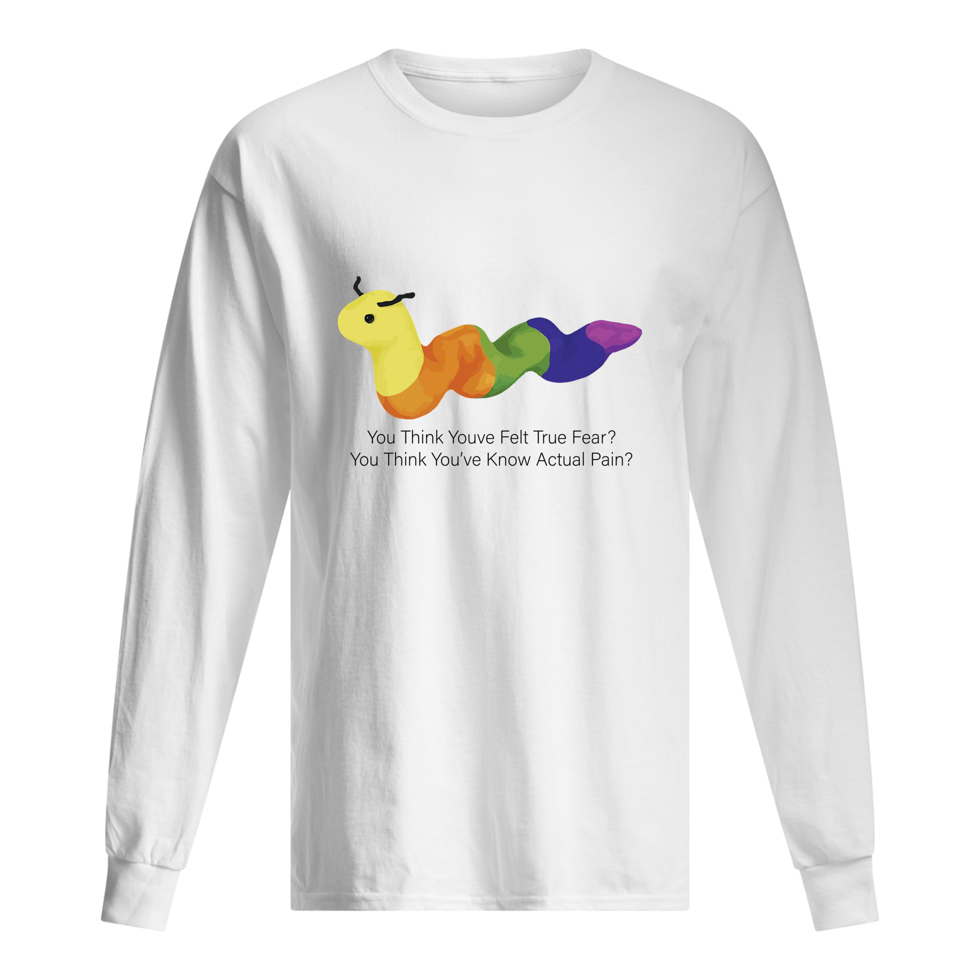 You Think You’Ve Felt True Fear You Think You’Ve Know Actual Pain Shirt You Think You’Ve Felt True Fear You Think You’Ve Know Actual Pain Shirt