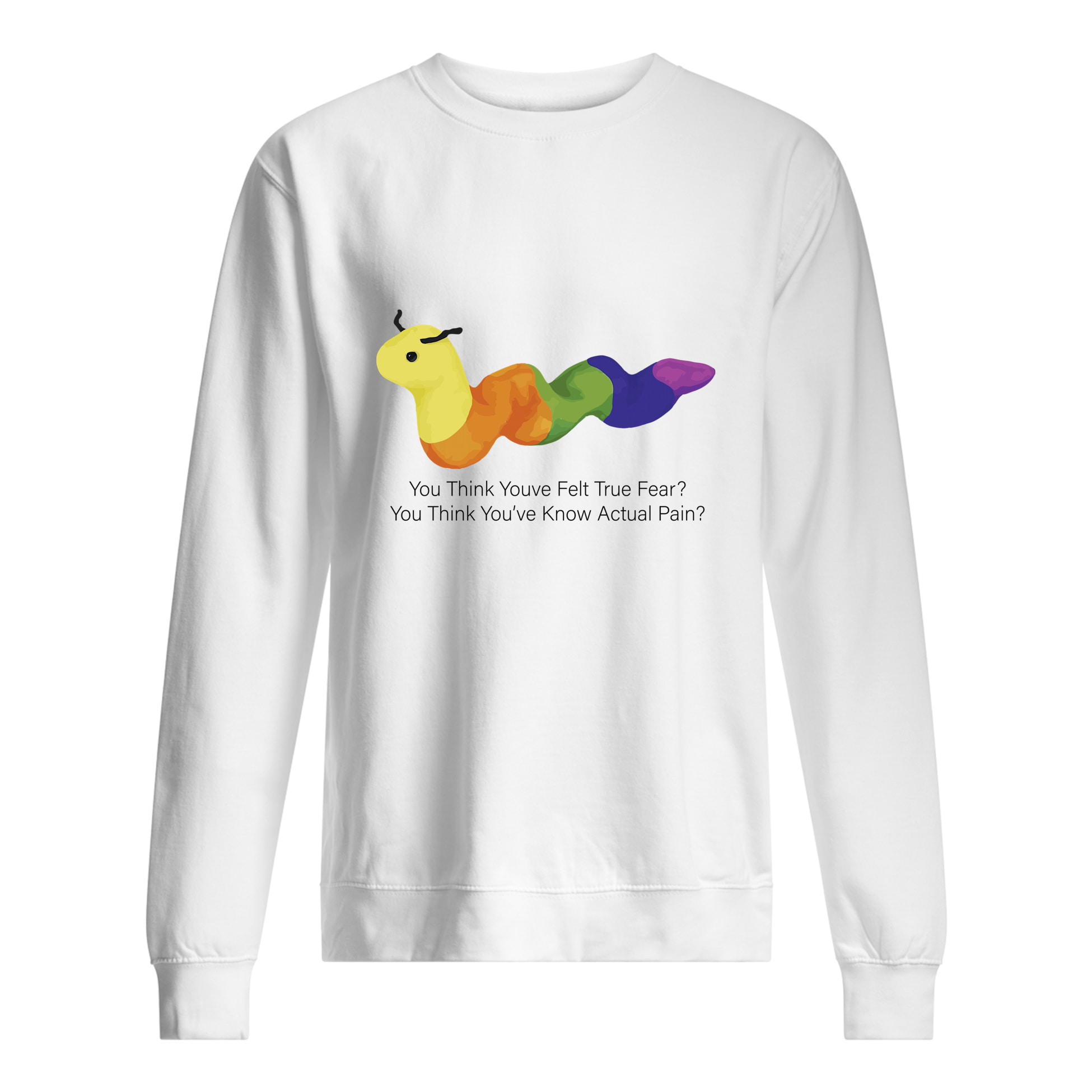 You Think You’Ve Felt True Fear You Think You’Ve Know Actual Pain Shirt You Think You’Ve Felt True Fear You Think You’Ve Know Actual Pain Shirt