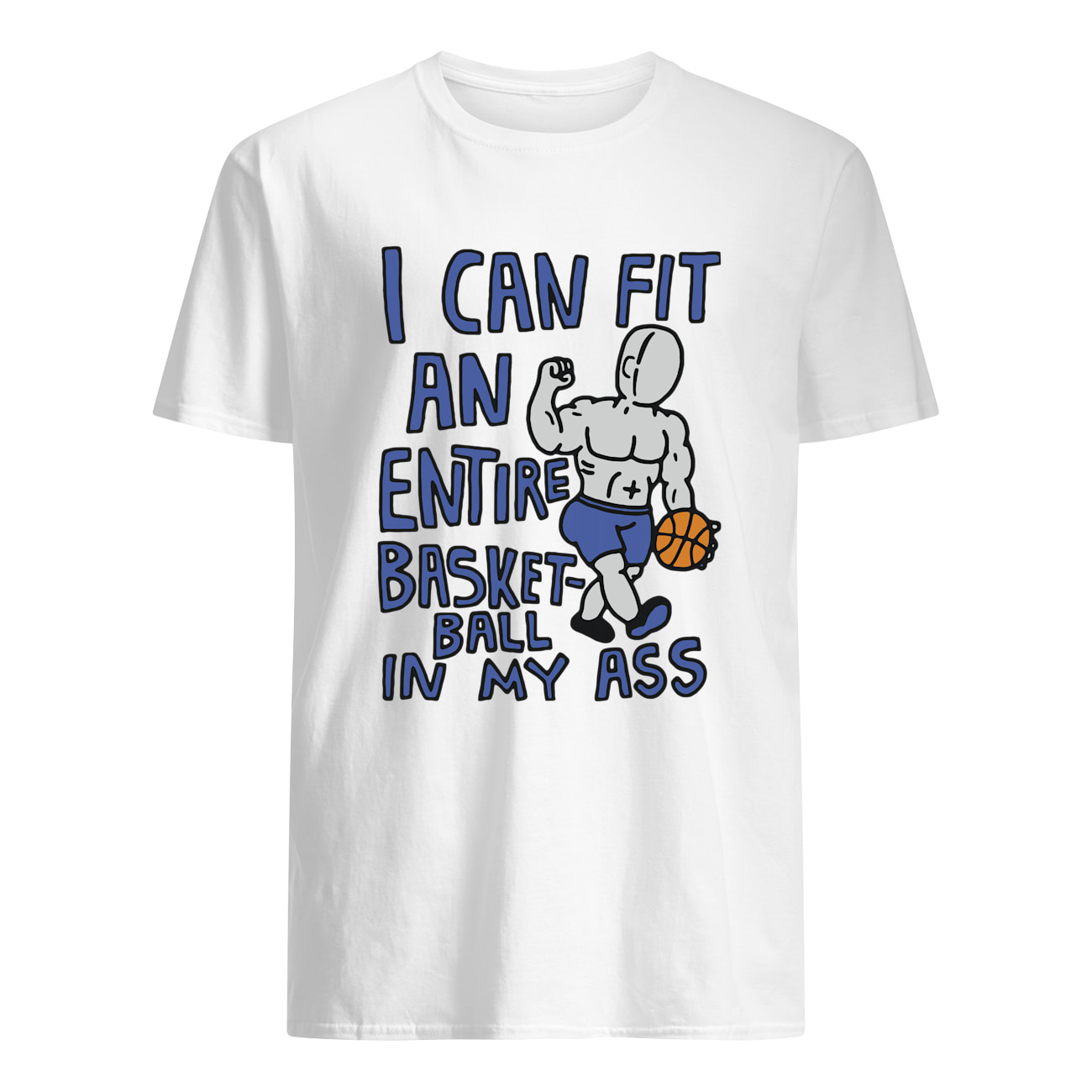 I Can Fit An Entire Basketball In My A*S T-Shirt