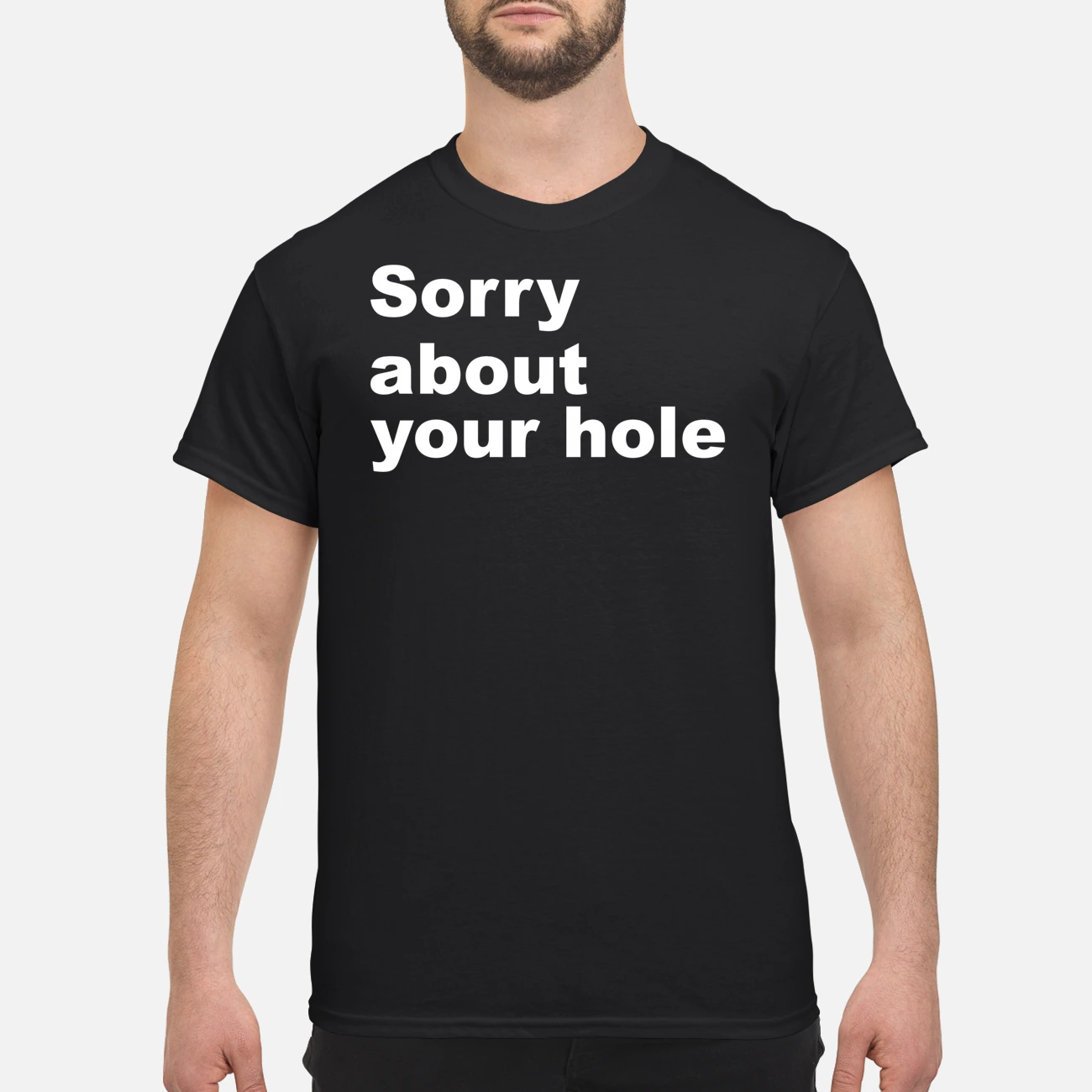 Sorry About Your Hole Shirt Sorry About Your Hole Shirt