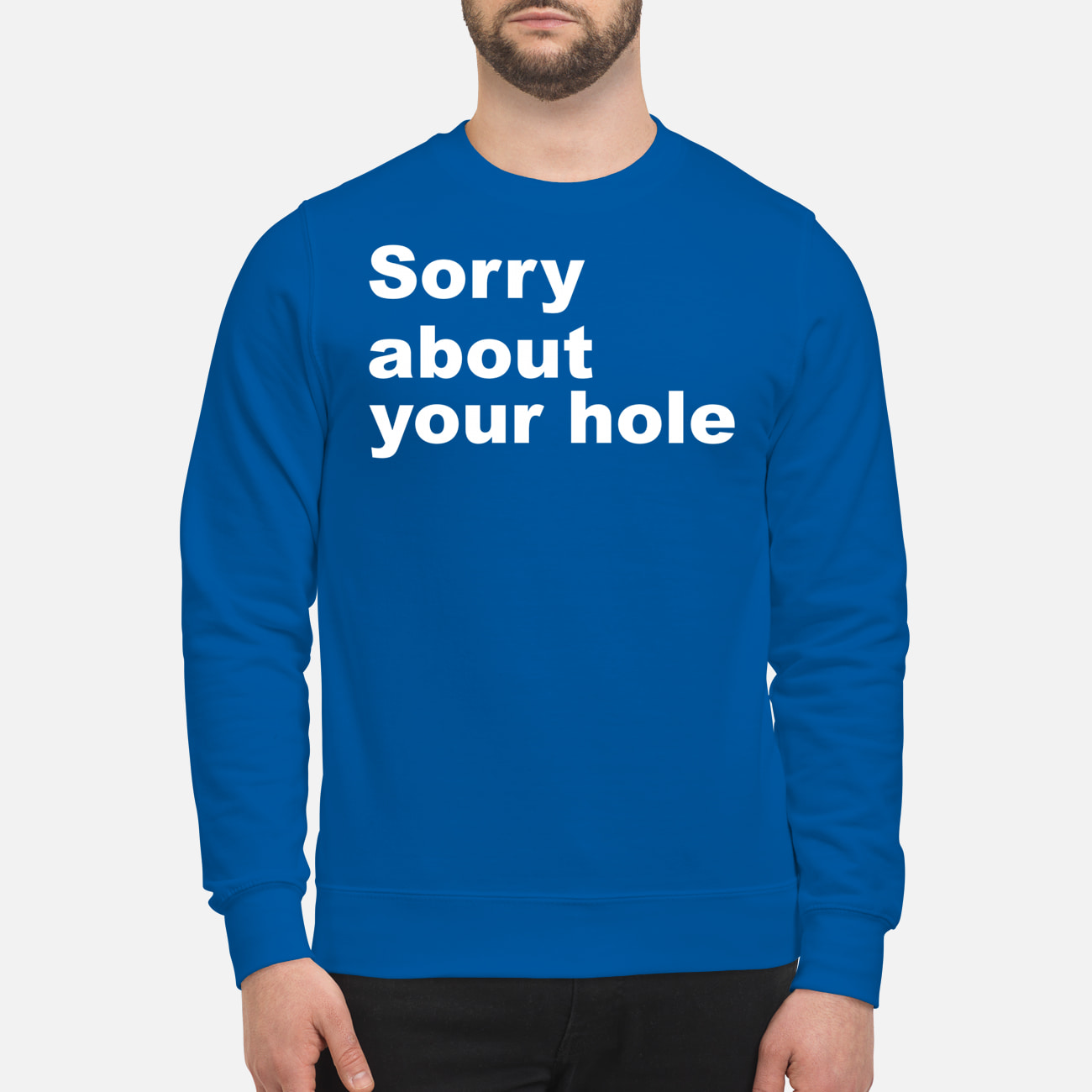Sorry About Your Hole Shirt Sorry About Your Hole Shirt