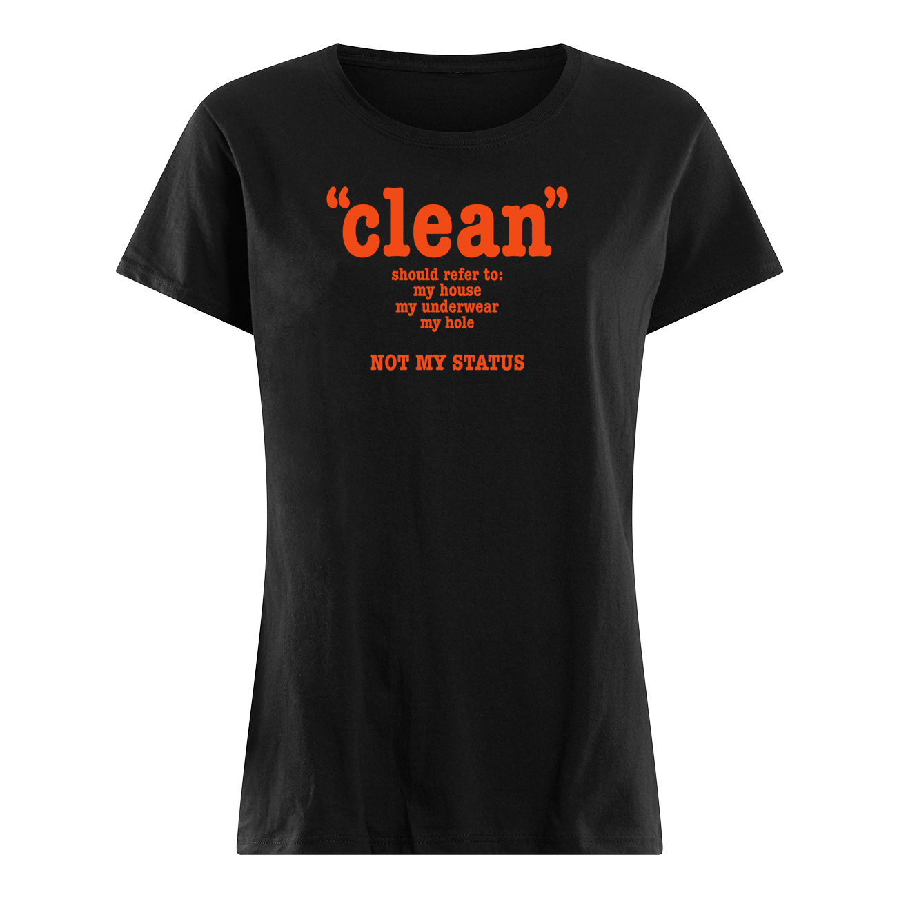 Clean Should Refer To My House My Underwear My Hole Hot My Status Shirt Clean Should Refer To My House My Underwear My Hole Hot My Status Shirt