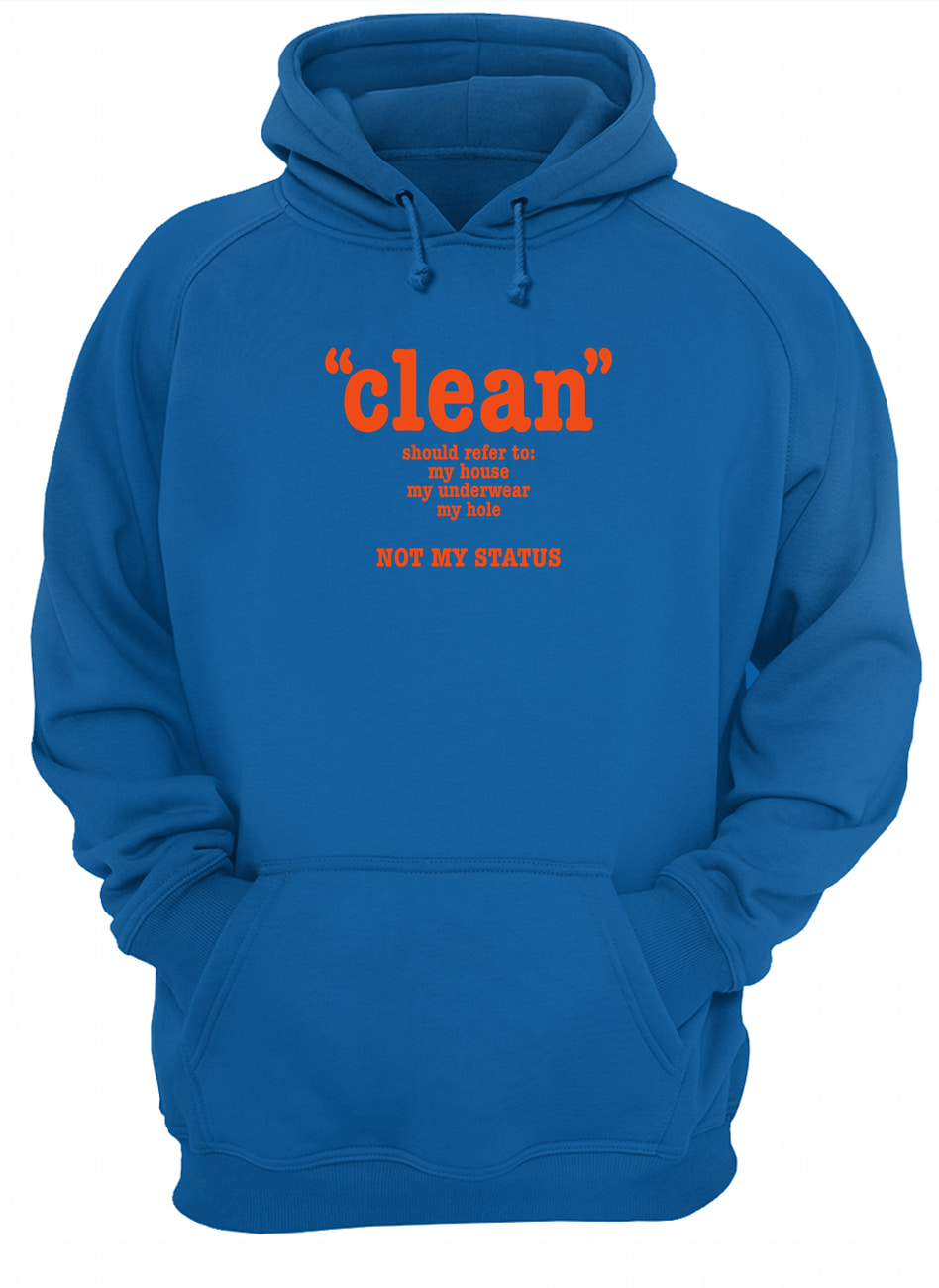 Clean Should Refer To My House My Underwear My Hole Hot My Status Shirt Clean Should Refer To My House My Underwear My Hole Hot My Status Shirt