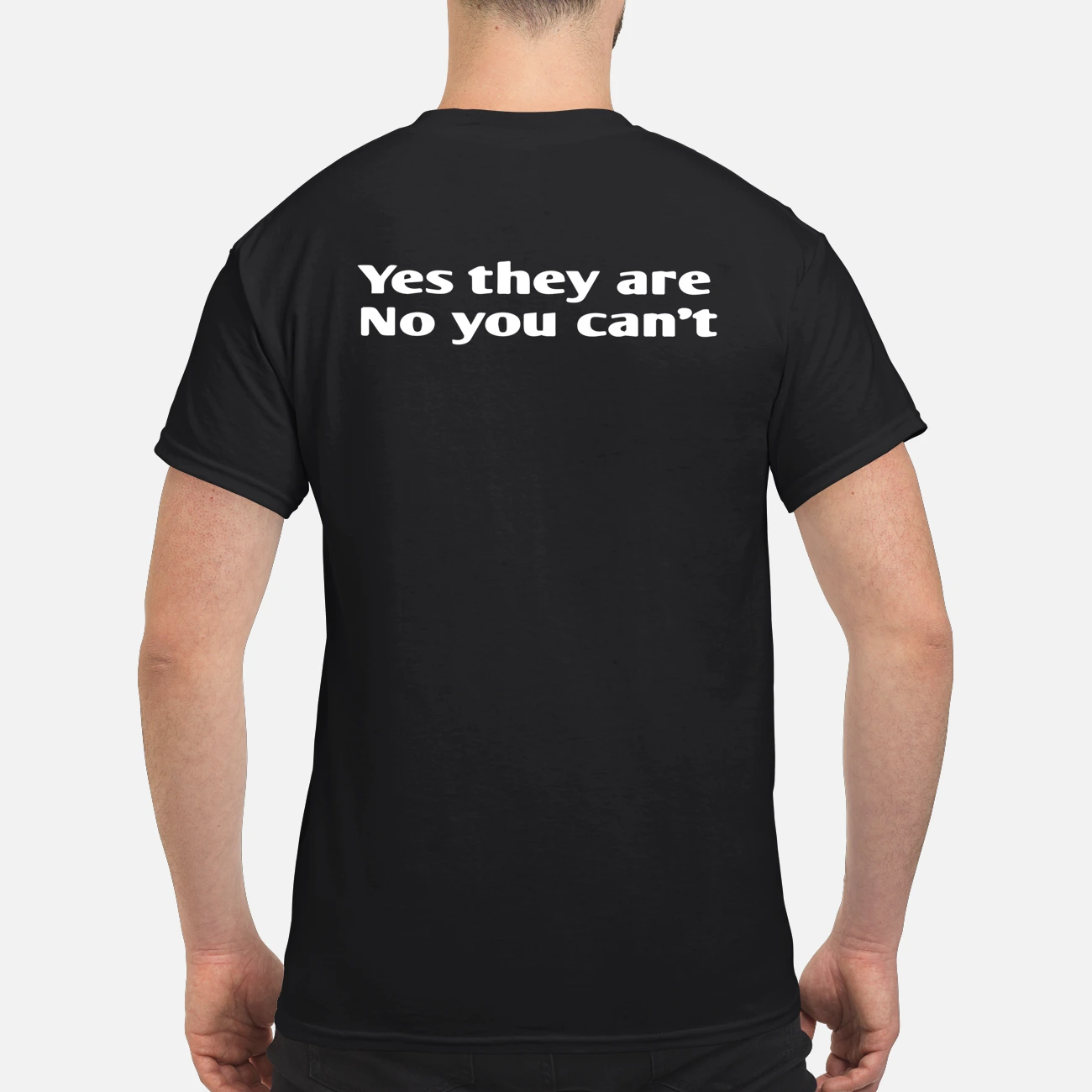 Yes They Are No You Can’T Shirt Yes They Are No You Can’T Shirt