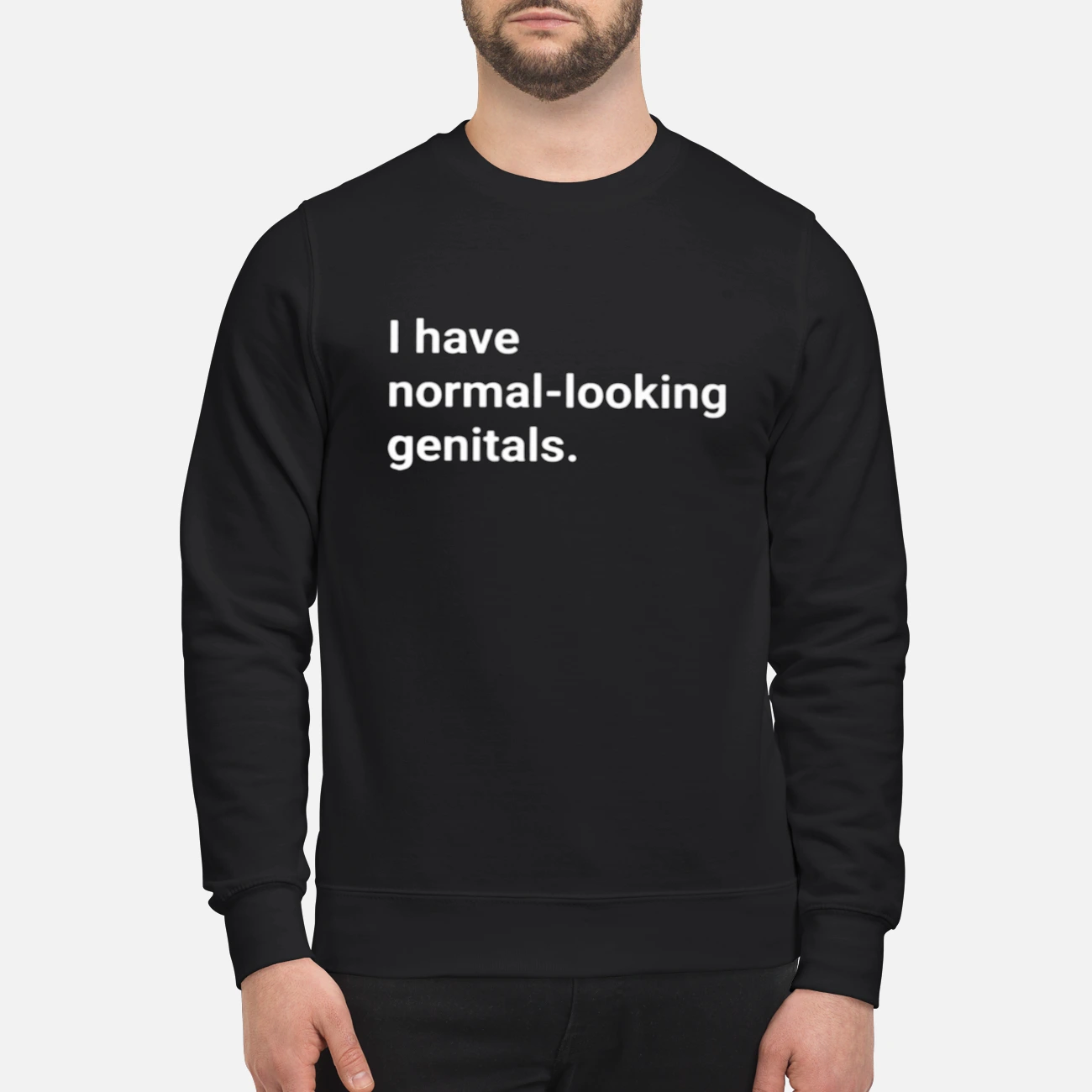 I Have Normal Looking Gen*Tals Shirt I Have Normal Looking Gen*Tals Shirt