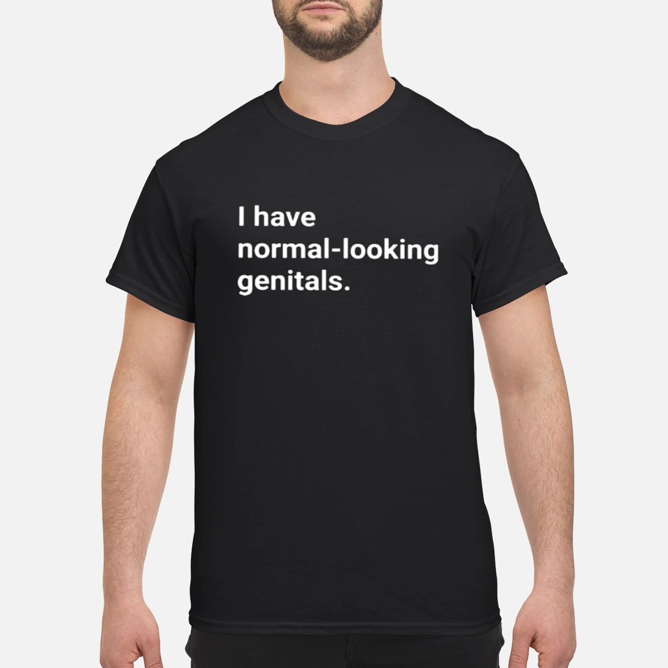 I Have Normal Looking Gen*Tals Shirt I Have Normal Looking Gen*Tals Shirt