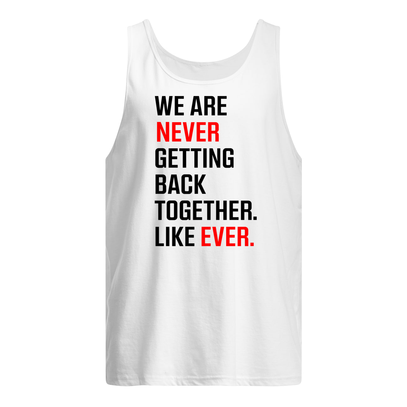 We Are Never Getting Back Together Like Ever Shirt We Are Never Getting Back Together Like Ever Shirt