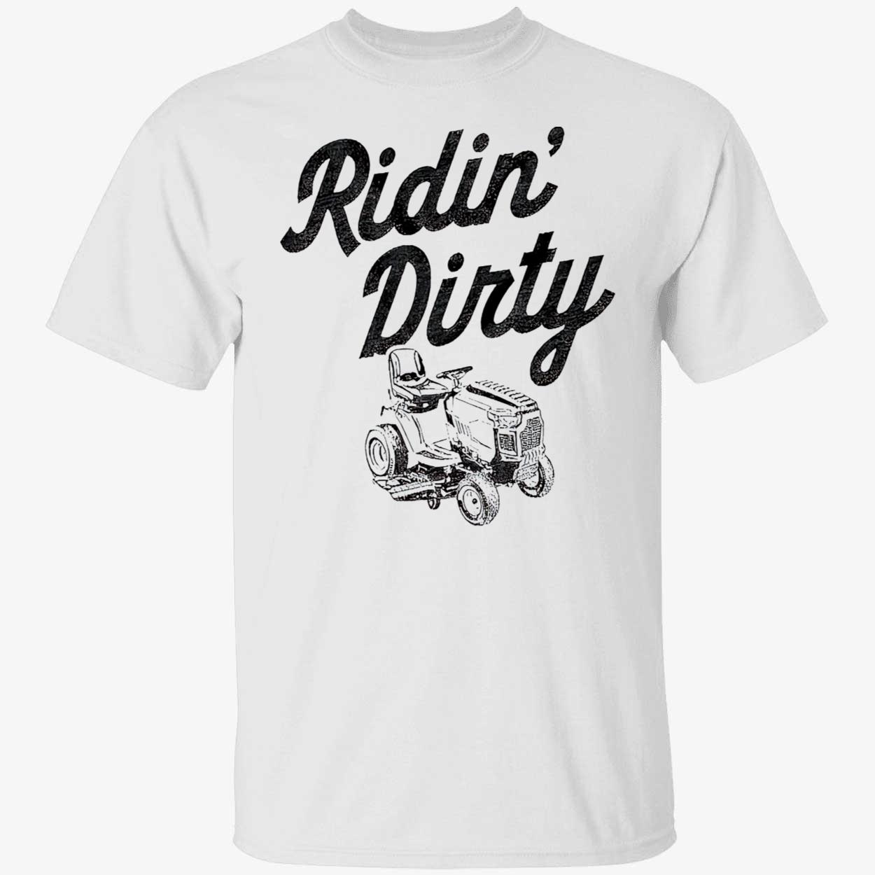 Tractor Ridin Dirty Shirt Tractor Ridin Dirty Shirt