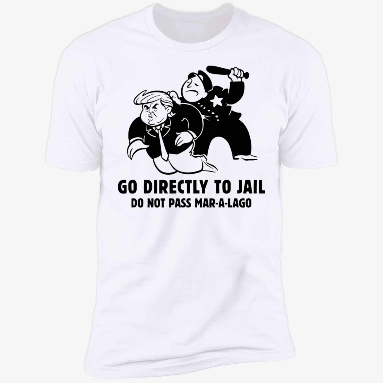 Go Directly To Jail Do Not Pass Mar-A-Lago Shirt Go Directly To Jail Do Not Pass Mar-A-Lago Shirt