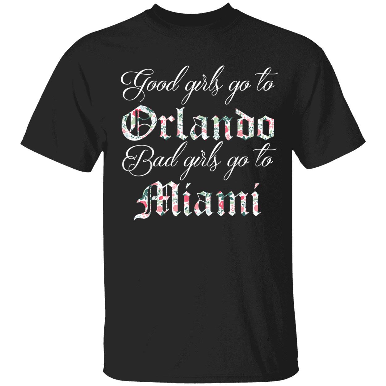 Good Girls Go To Orlando Bad Girls Go To Miami T-Shirt