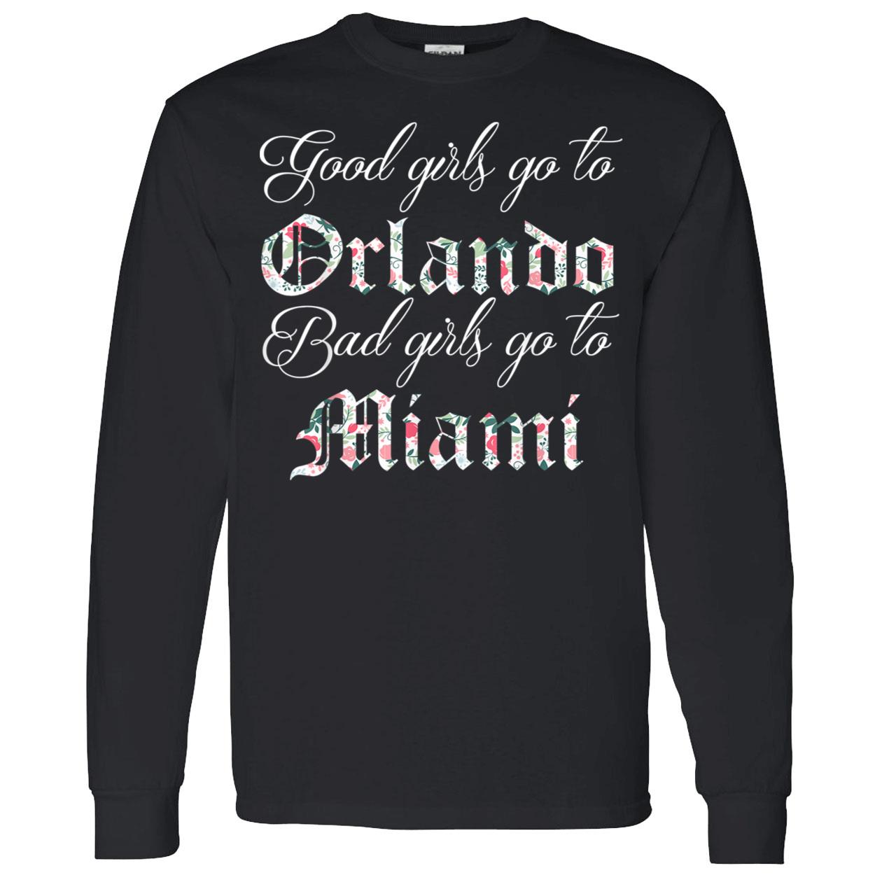 Good Girls Go To Orlando Bad Girls Go To Miami T-Shirt Good Girls Go To Orlando Bad Girls Go To Miami T-Shirt
