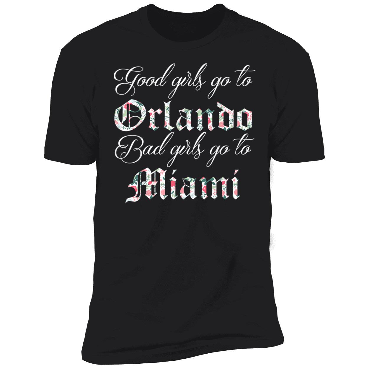 Good Girls Go To Orlando Bad Girls Go To Miami T-Shirt Good Girls Go To Orlando Bad Girls Go To Miami T-Shirt