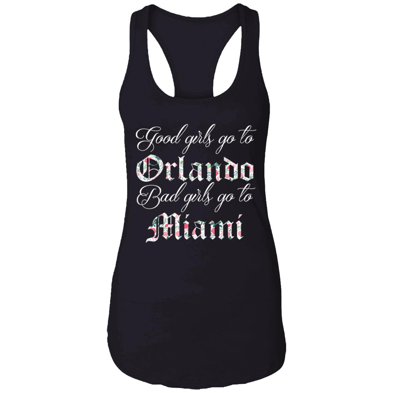 Good Girls Go To Orlando Bad Girls Go To Miami T-Shirt Good Girls Go To Orlando Bad Girls Go To Miami T-Shirt