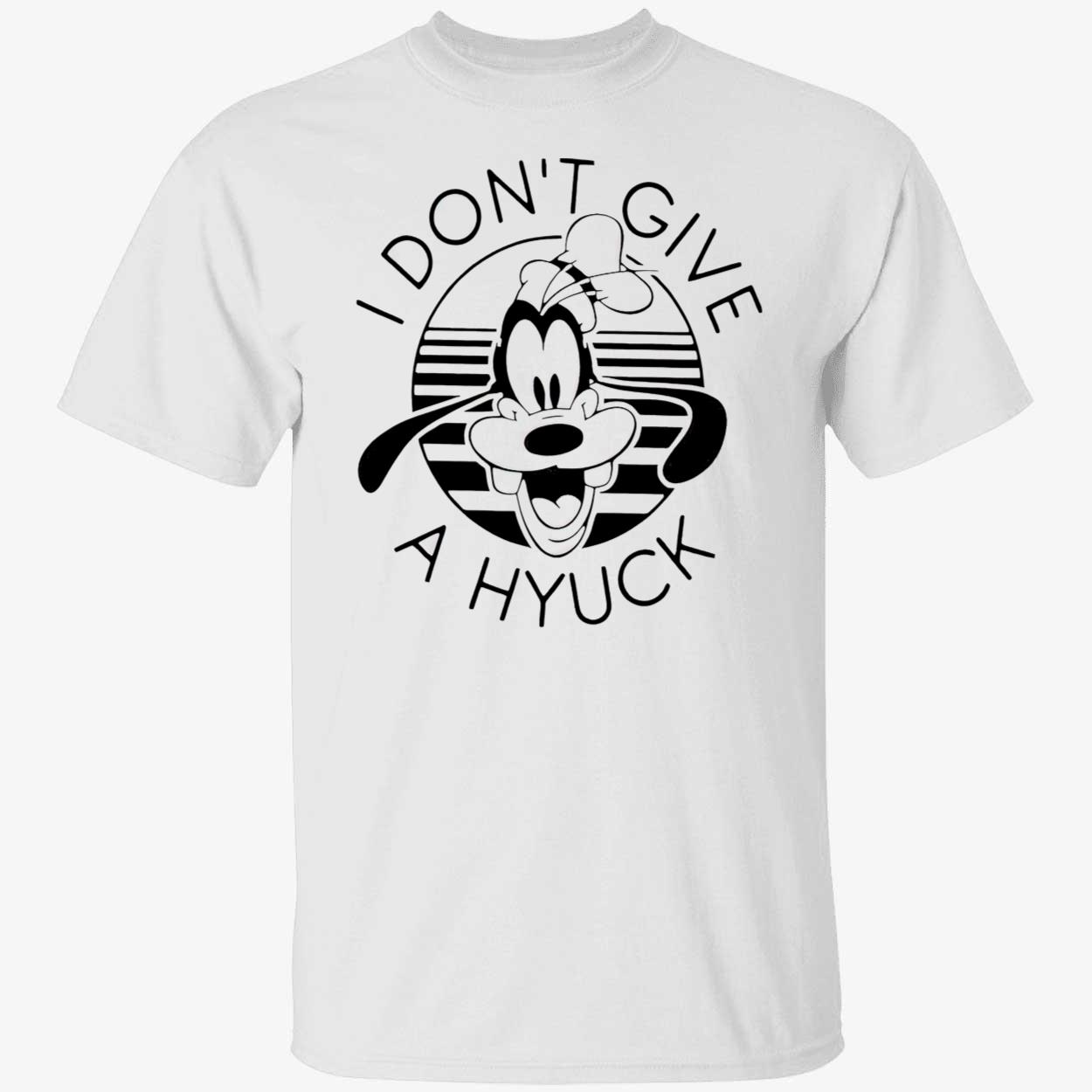 Goofy I Don’T Give A Hyuck T-Shirt Goofy I Don’T Give A Hyuck T-Shirt