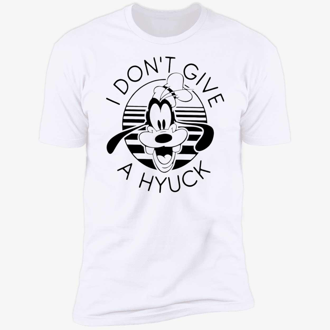 Goofy I Don’T Give A Hyuck T-Shirt Goofy I Don’T Give A Hyuck T-Shirt