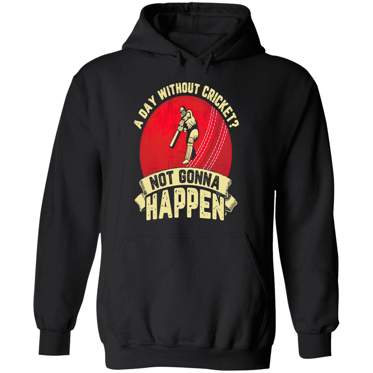 A Day Without Cricket Not Gonna Happen Shirt A Day Without Cricket Not Gonna Happen Shirt