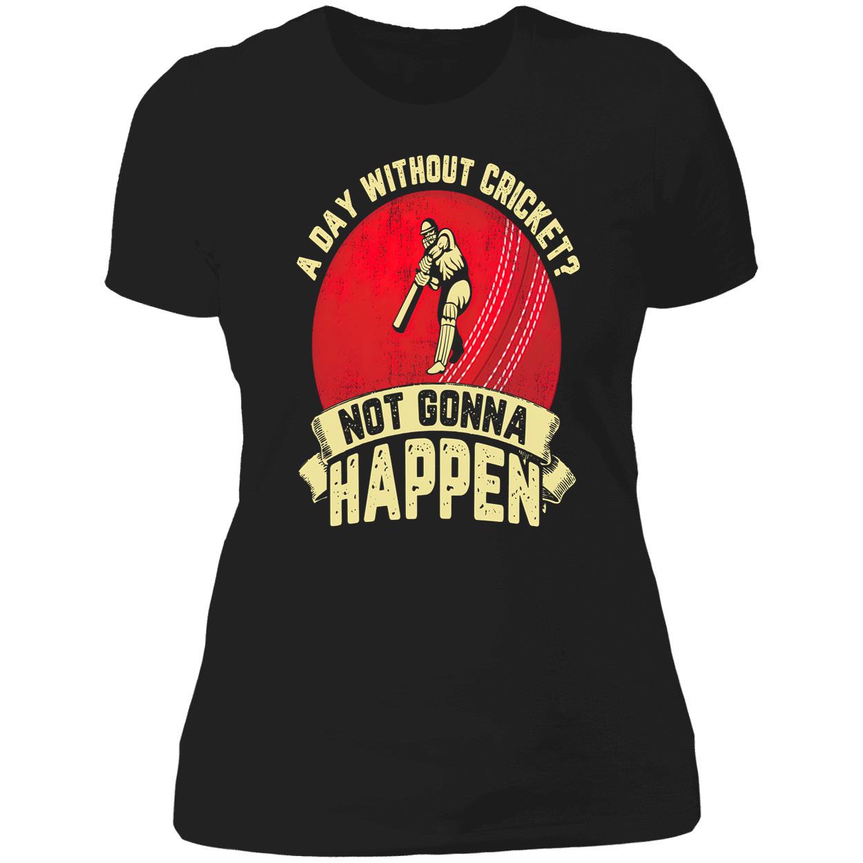 A Day Without Cricket Not Gonna Happen Shirt A Day Without Cricket Not Gonna Happen Shirt