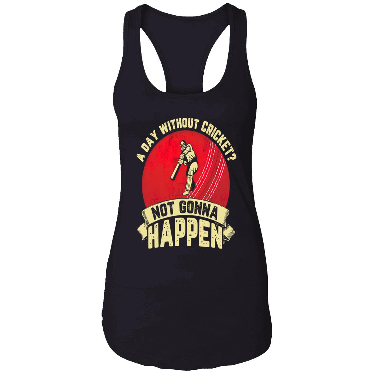 A Day Without Cricket Not Gonna Happen Shirt A Day Without Cricket Not Gonna Happen Shirt