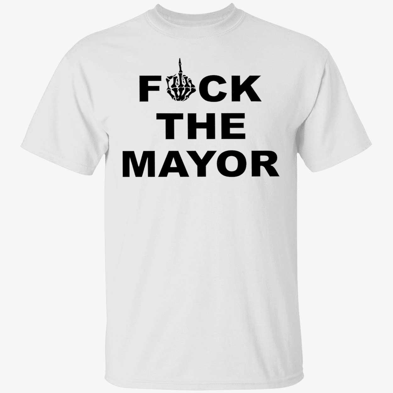F*Ck The Mayor Shirt F*Ck The Mayor Shirt