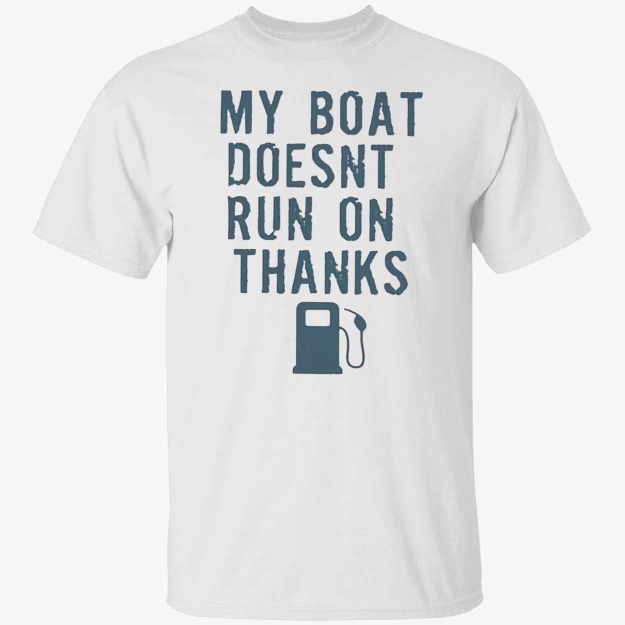 Greg Biffle My Boat Doesn’T Run On Thanks Shirt Greg Biffle My Boat Doesn’T Run On Thanks Shirt