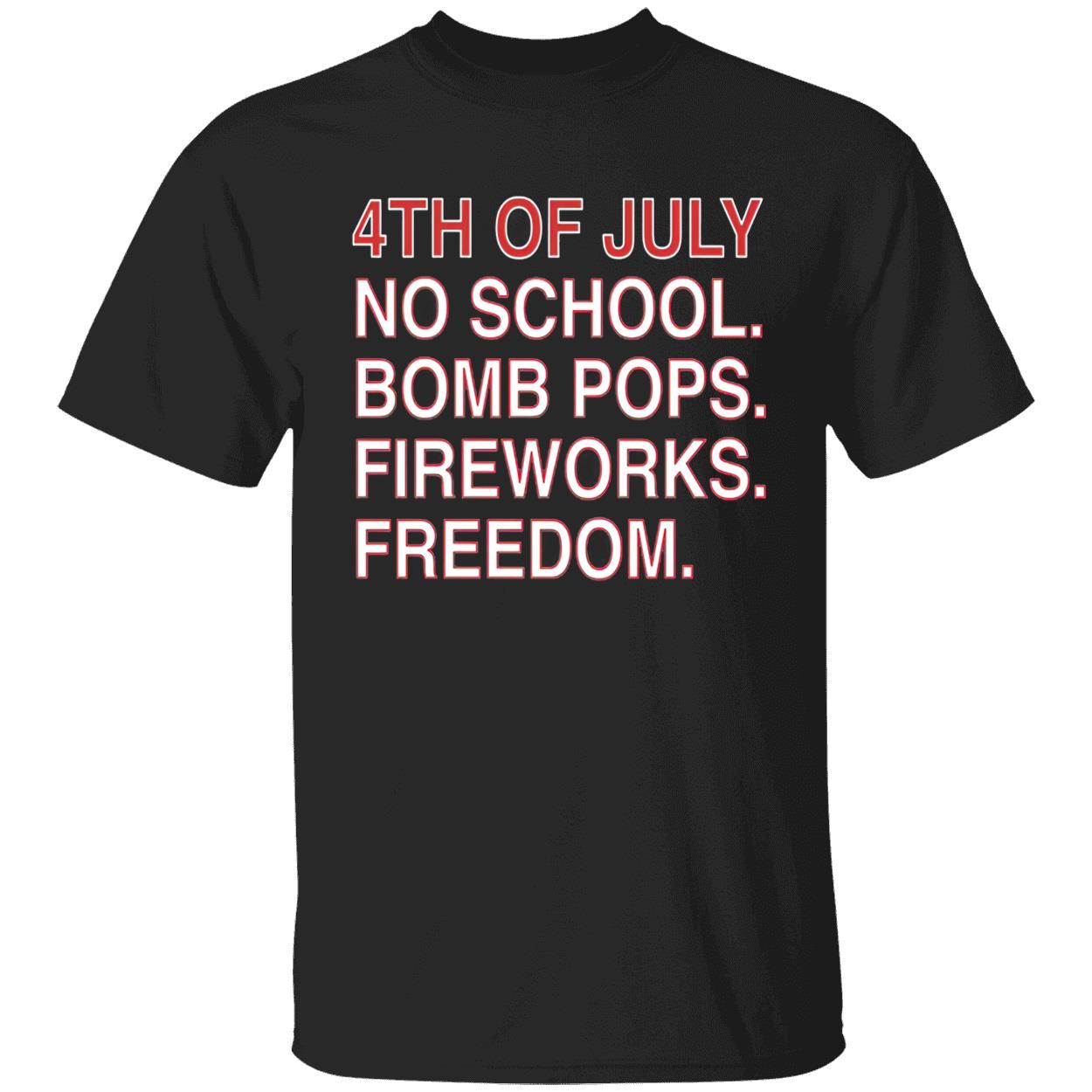 4Th Of July No School Bomb Pops Fireworks Freedom Shirt 4Th Of July No School Bomb Pops Fireworks Freedom Shirt