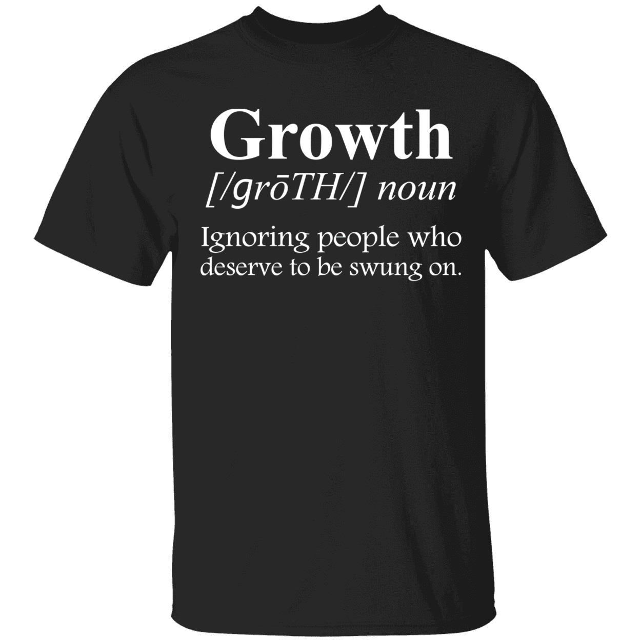 Growth Ignoring People Who Deserve To Be Swung On Shirt