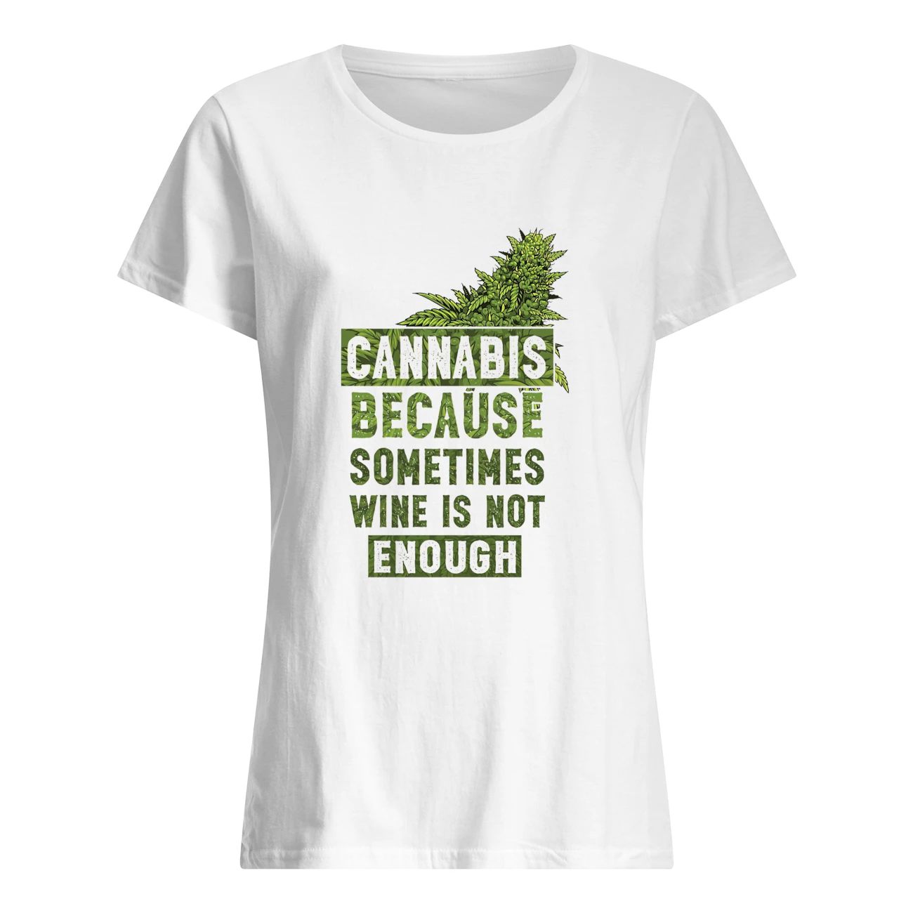 Cannabis Because Sometimes Wine Is Not Enough Shirt Cannabis Because Sometimes Wine Is Not Enough Shirt