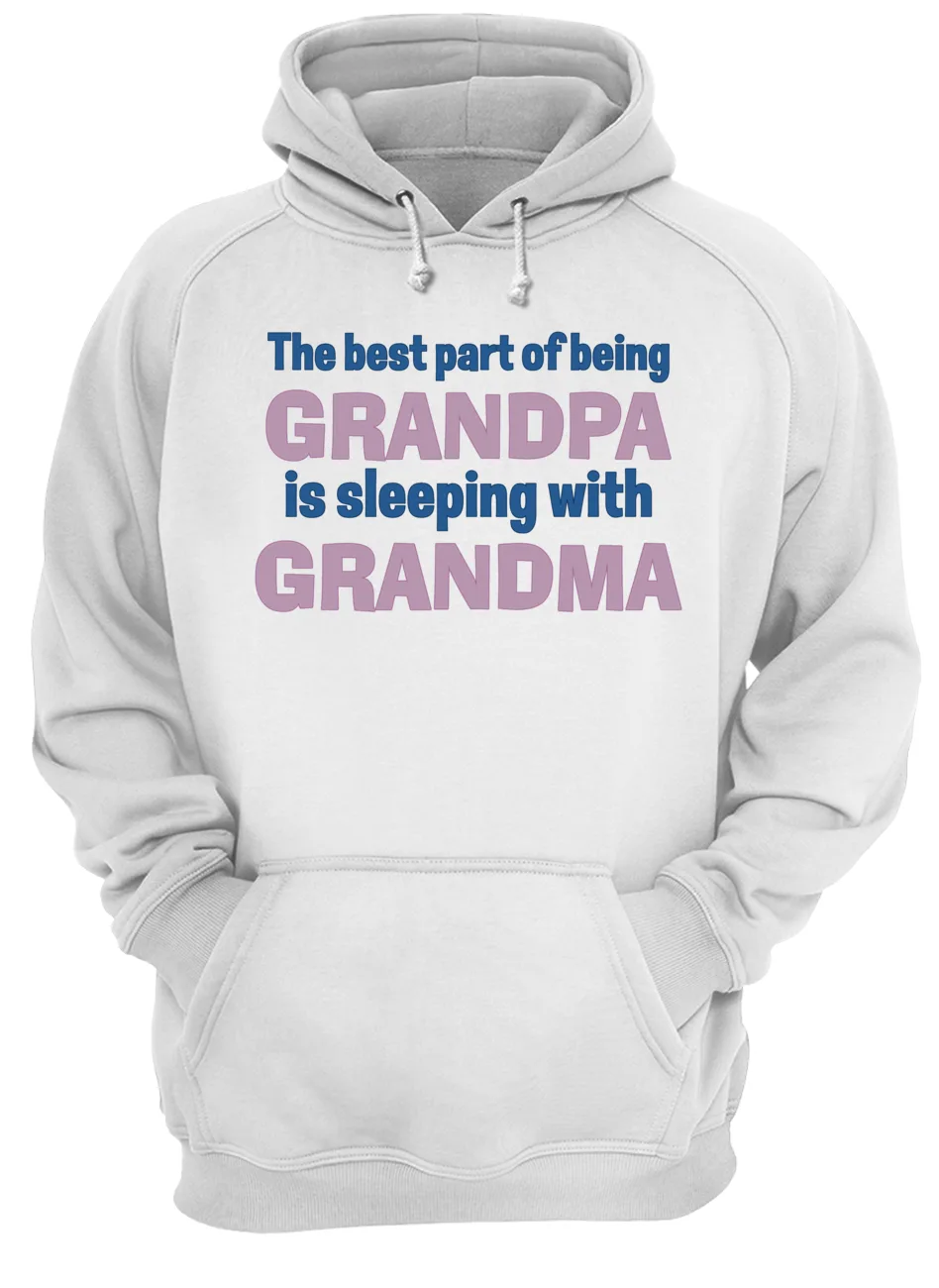 The Best Part Of Being Grandpa Is Sleeping With Grandma Shirt The Best Part Of Being Grandpa Is Sleeping With Grandma Shirt