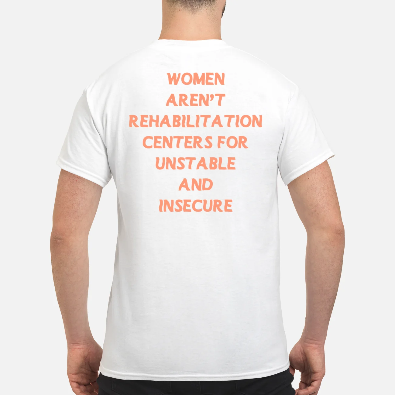 Women Aren’T Rehabilitation Centers For Unstable And Insecure Men Back Aop Shirt