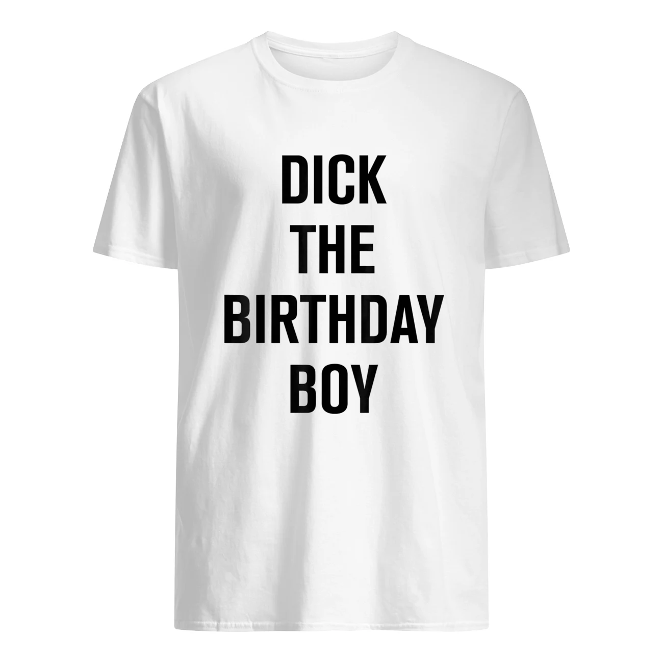D*Ck The Birthday Boy Shirt D*Ck The Birthday Boy Shirt
