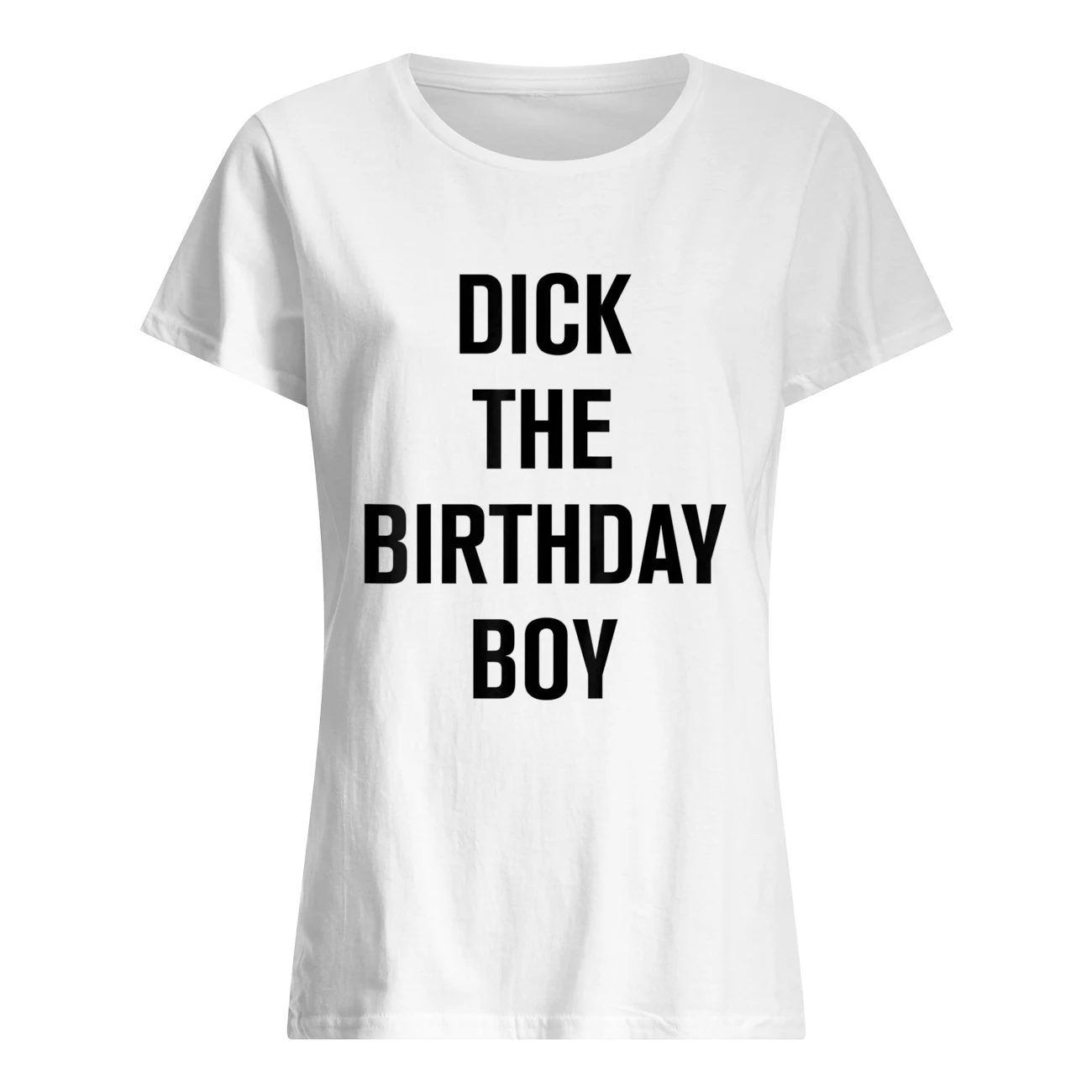 D*Ck The Birthday Boy Shirt D*Ck The Birthday Boy Shirt