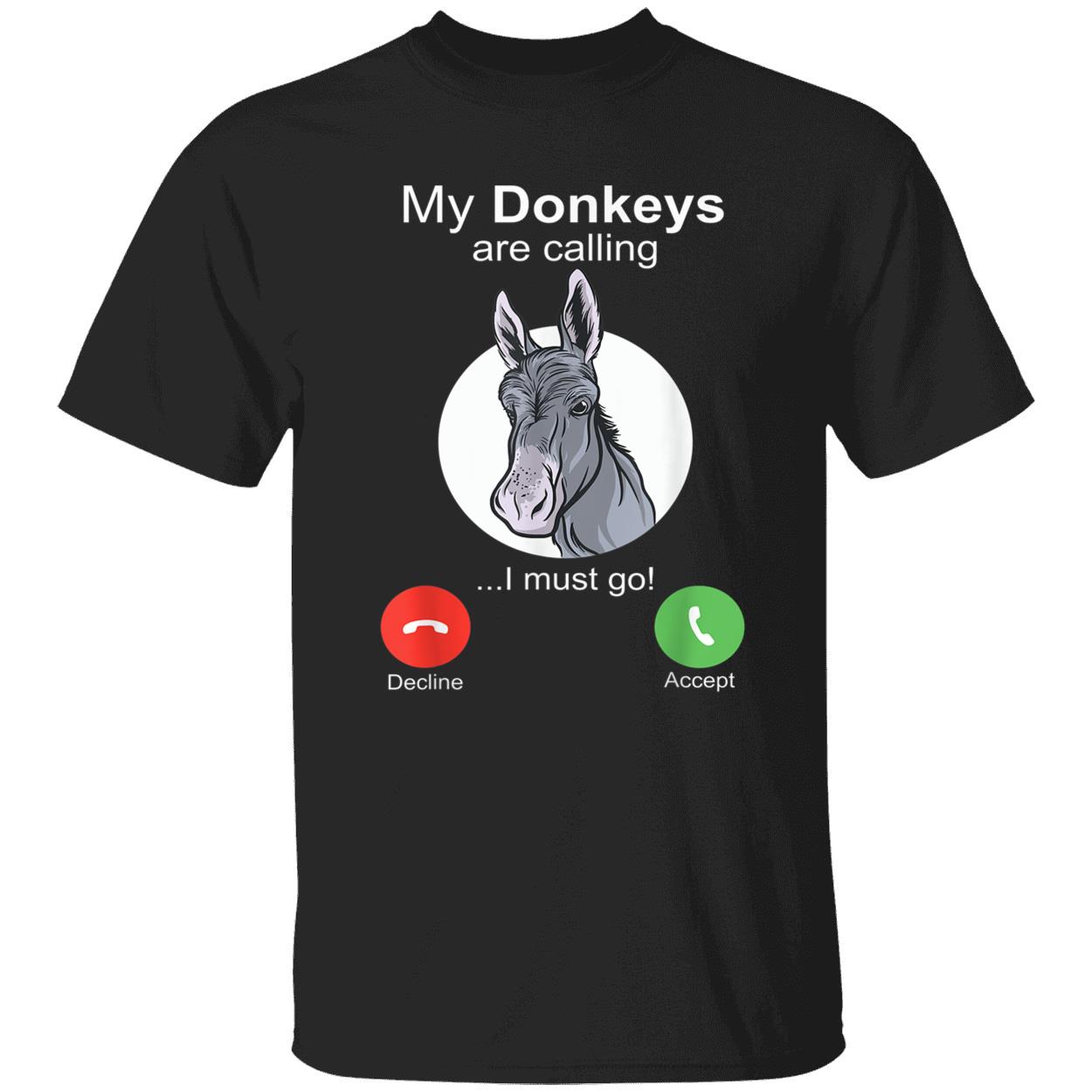 My Donkeys Are Calling I Must Go Shirt My Donkeys Are Calling I Must Go Shirt