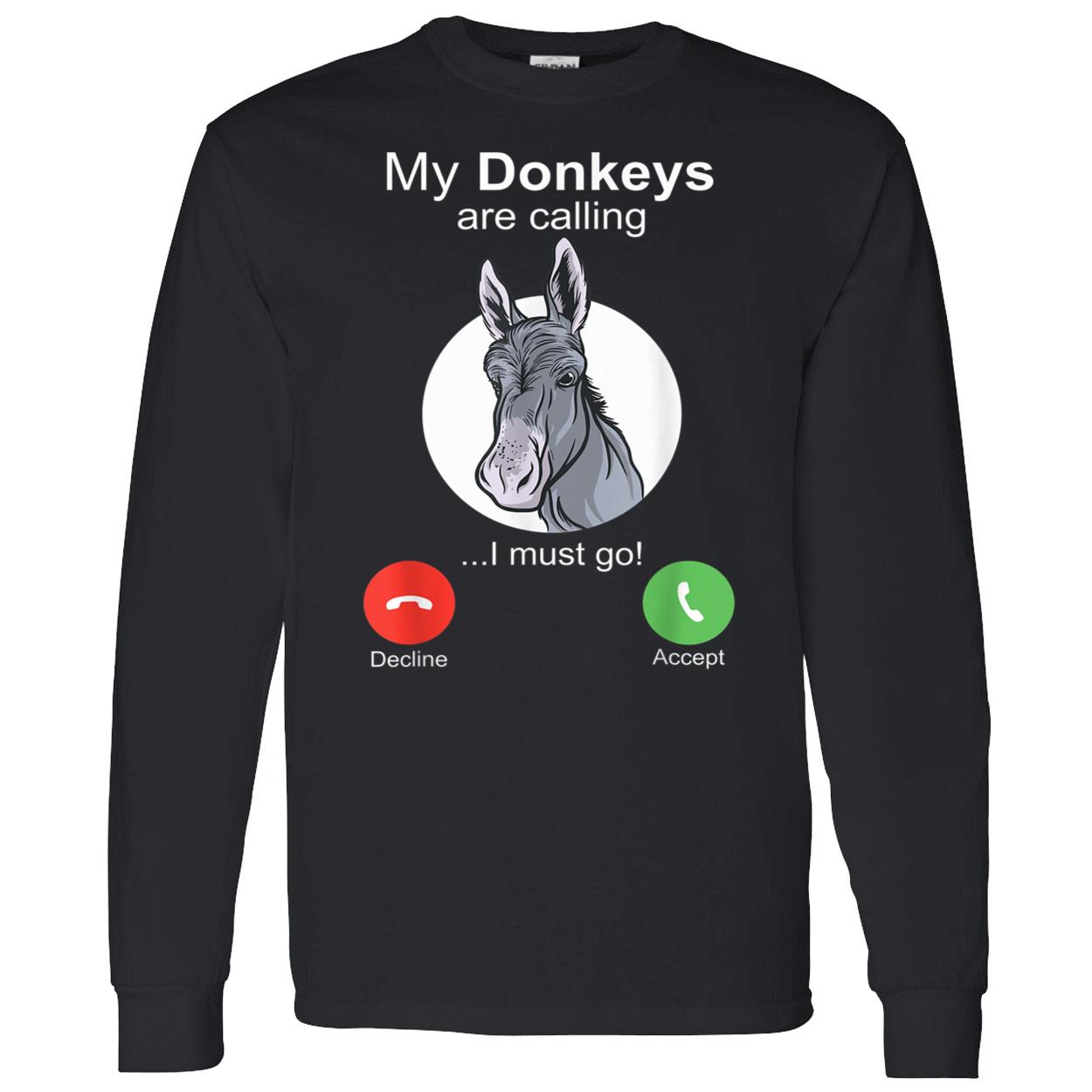 My Donkeys Are Calling I Must Go Shirt My Donkeys Are Calling I Must Go Shirt