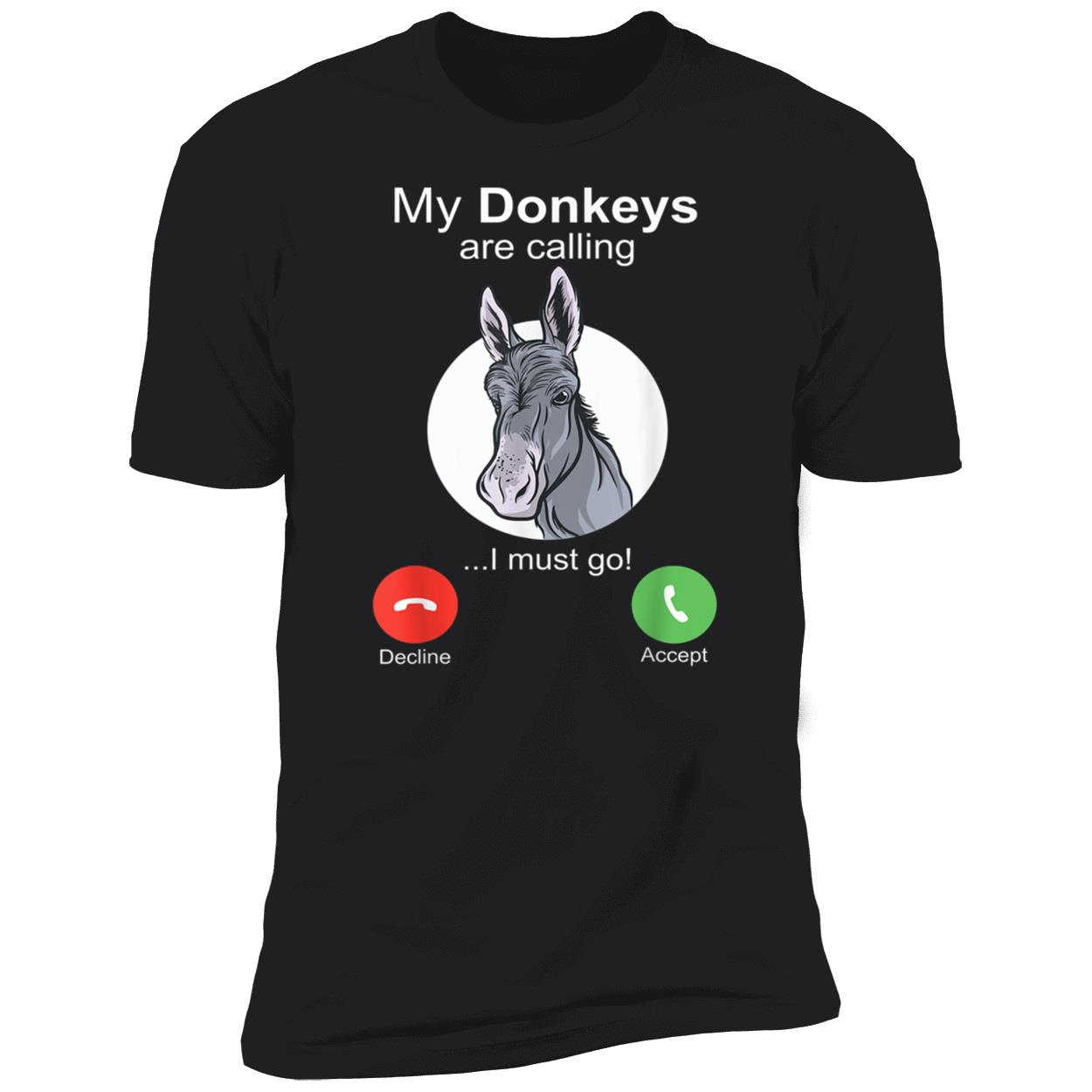 My Donkeys Are Calling I Must Go Shirt My Donkeys Are Calling I Must Go Shirt