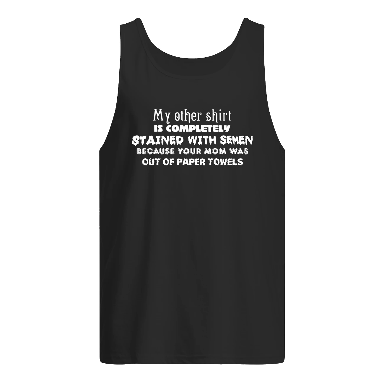 My Other Shirt Is Completely Stained With S*Men Shirt My Other Shirt Is Completely Stained With S*Men Shirt