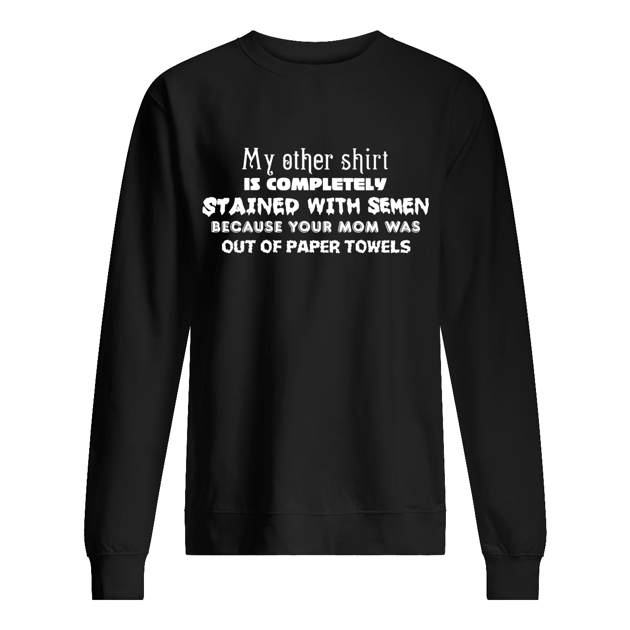 My Other Shirt Is Completely Stained With S*Men Shirt My Other Shirt Is Completely Stained With S*Men Shirt