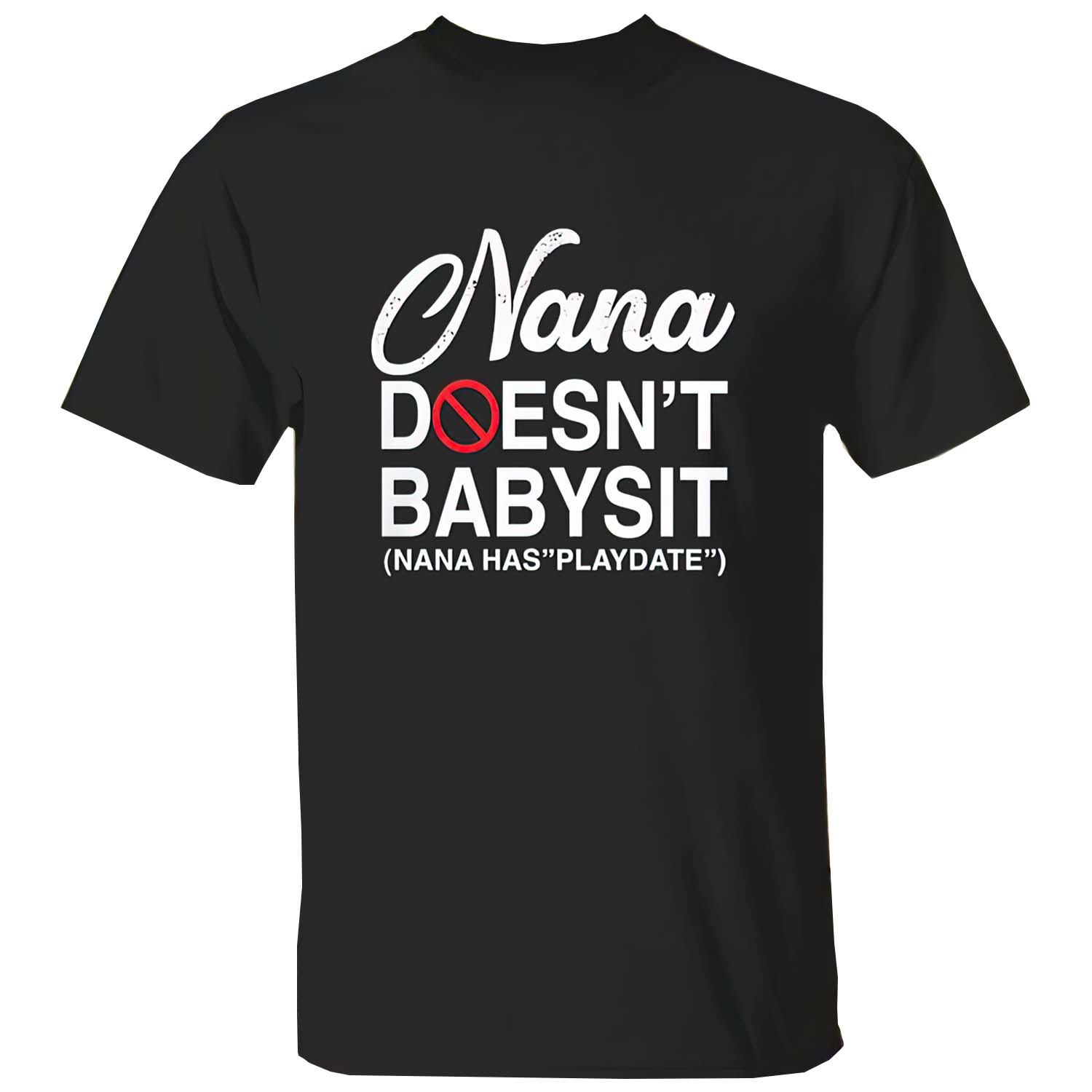 Nana Doesn’T Babysit Nana Has Playdate Shirt Nana Doesn’T Babysit Nana Has Playdate Shirt
