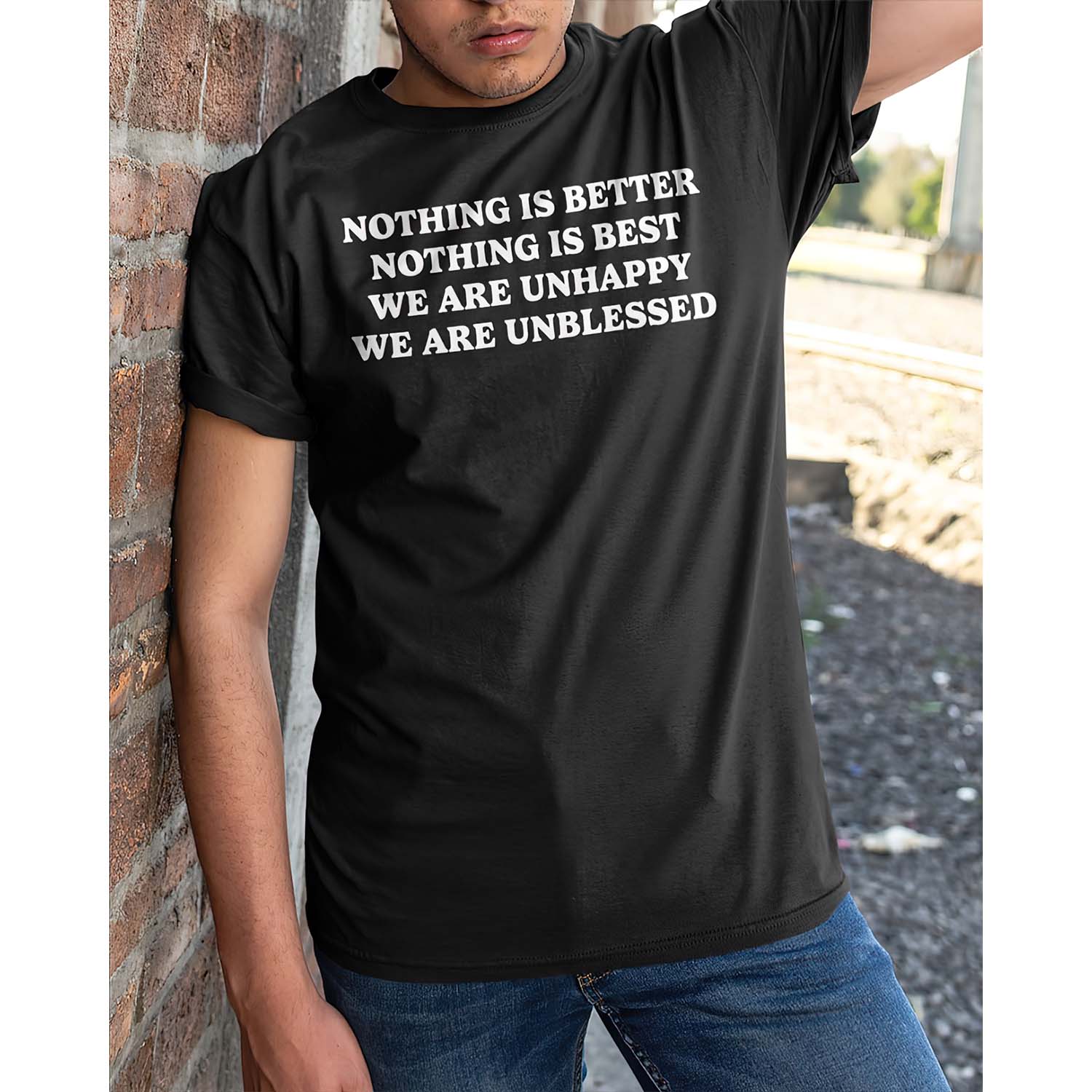 Nothing Is Better Nothing Is Best We Are Unhappy We Are Unblessed Shirt Nothing Is Better Nothing Is Best We Are Unhappy We Are Unblessed Shirt