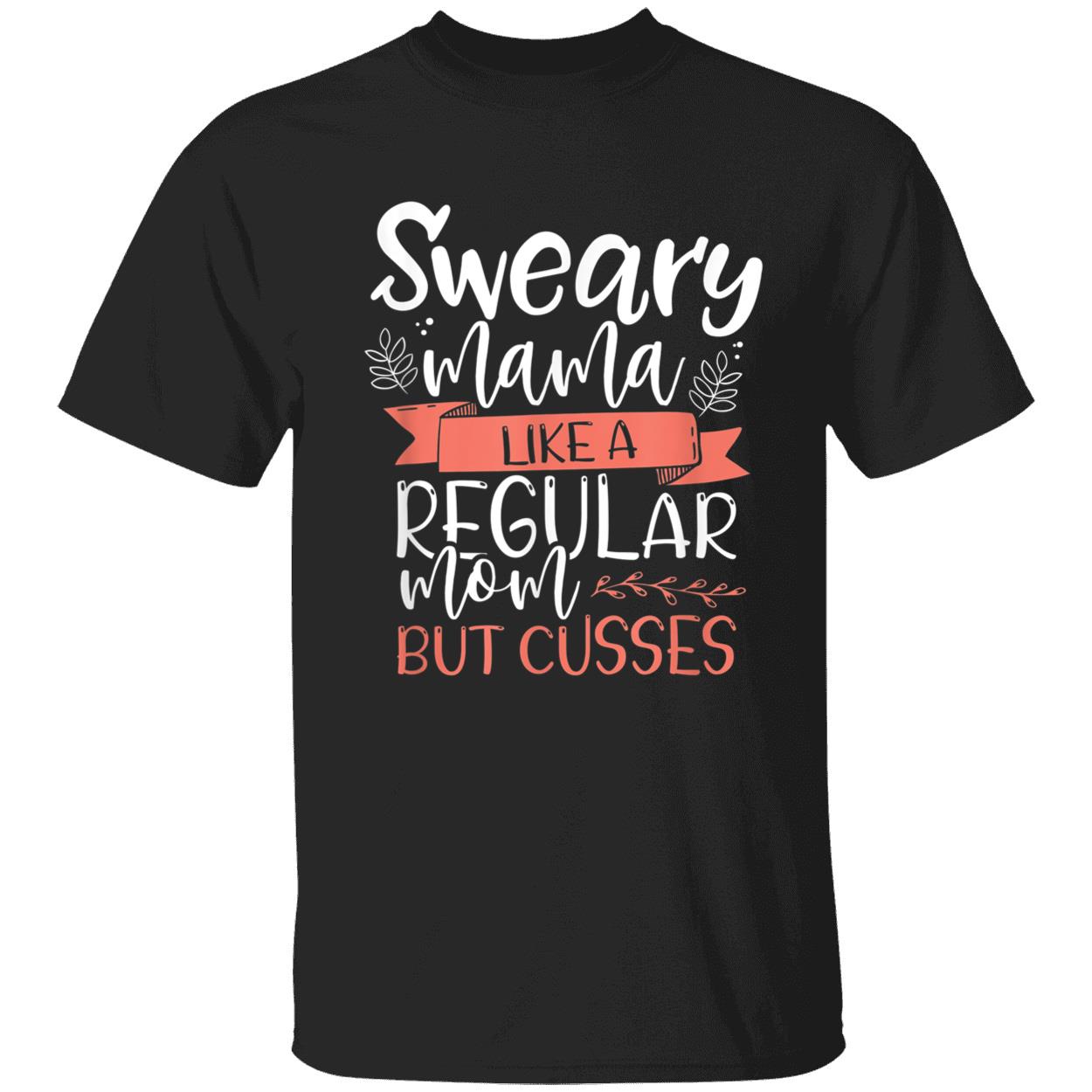 Sweary Mama Like A Regular Mom But Cusses Shirt Sweary Mama Like A Regular Mom But Cusses Shirt