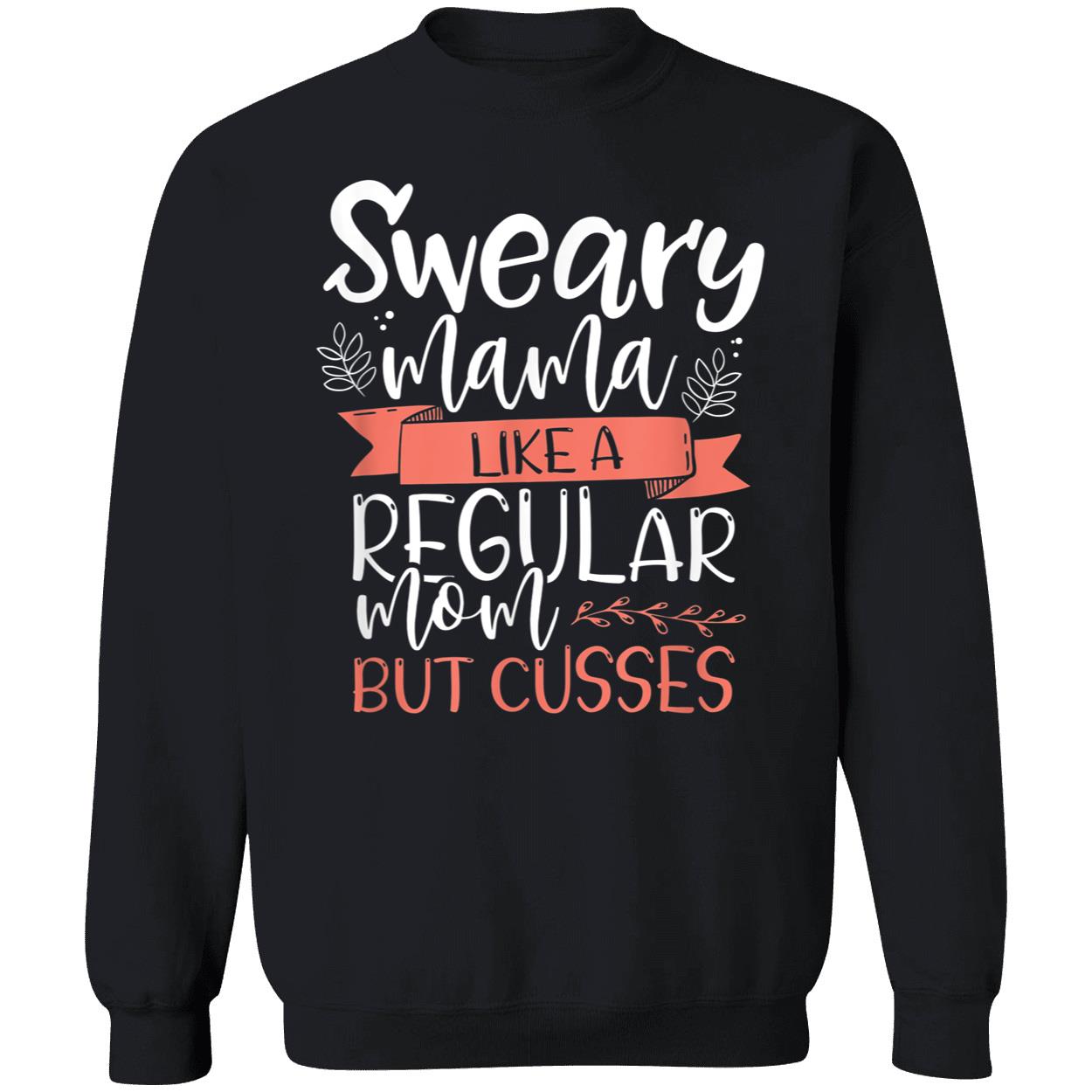 Sweary Mama Like A Regular Mom But Cusses Shirt Sweary Mama Like A Regular Mom But Cusses Shirt